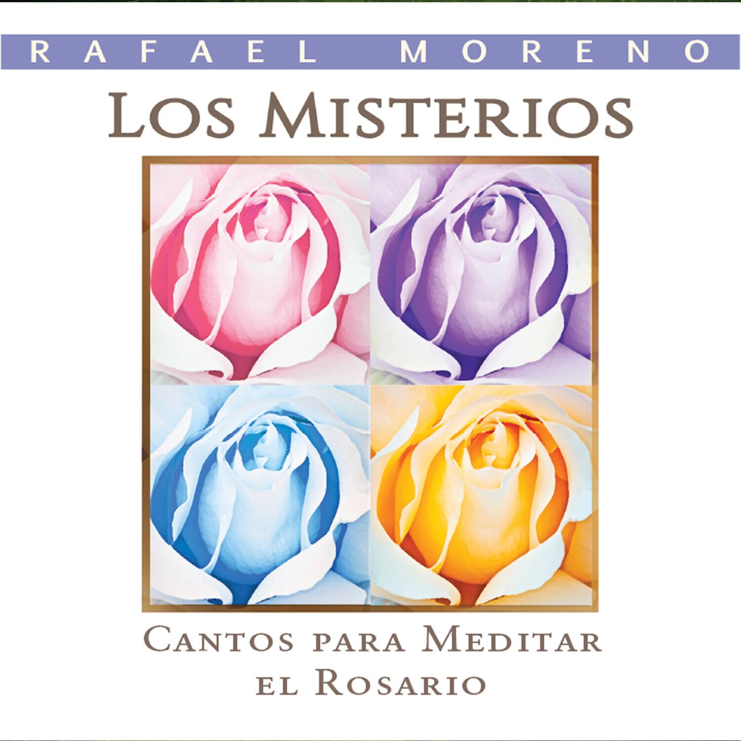 RAFAEL MORENO  
LOS MISTERIOS  
CANTOS PARA MEDITAR EL ROSARIO