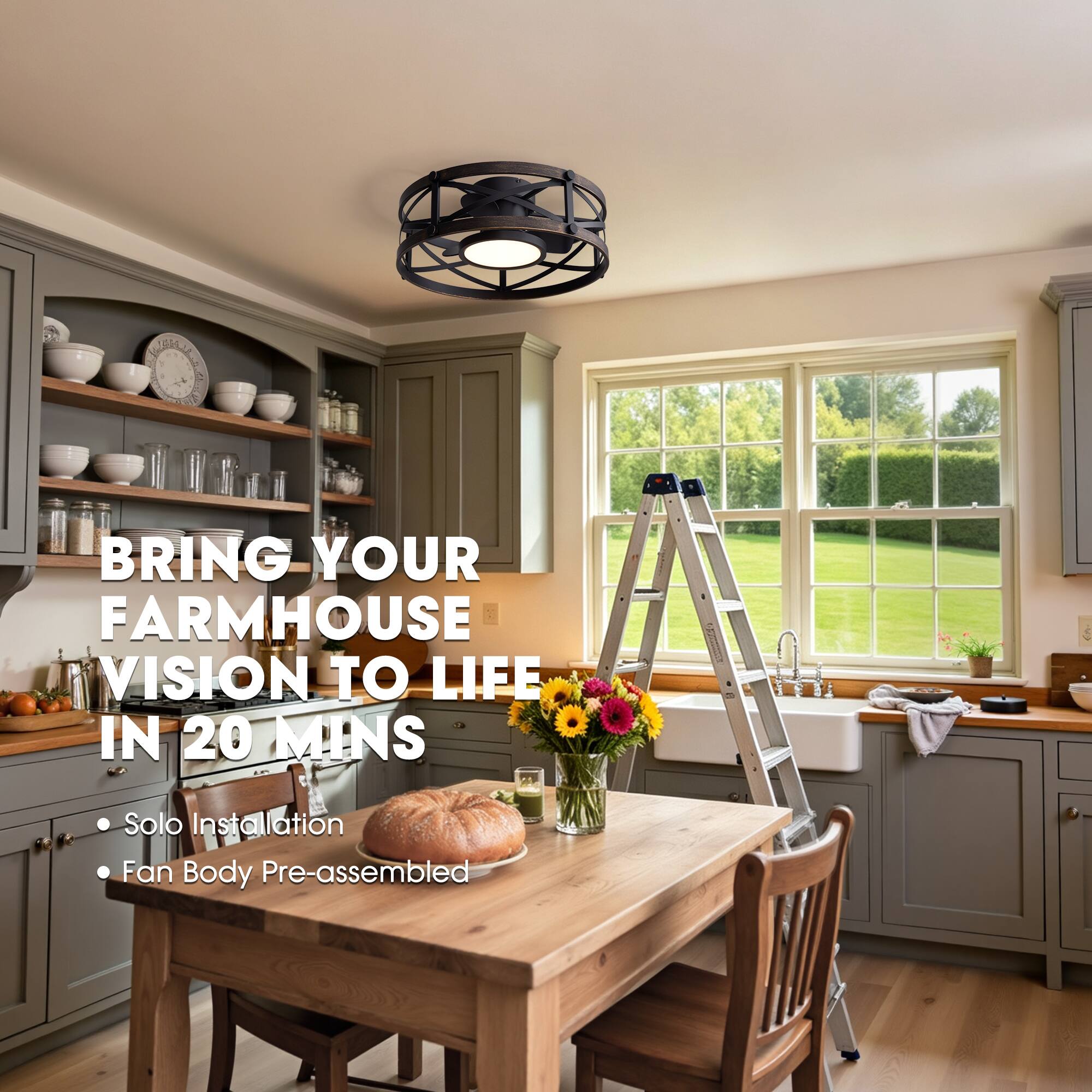 BRING YOUR FARMHOUSE VISION TO LIFE IN 20 MINS
- Solo Installation
- Fan Body Pre-assembled