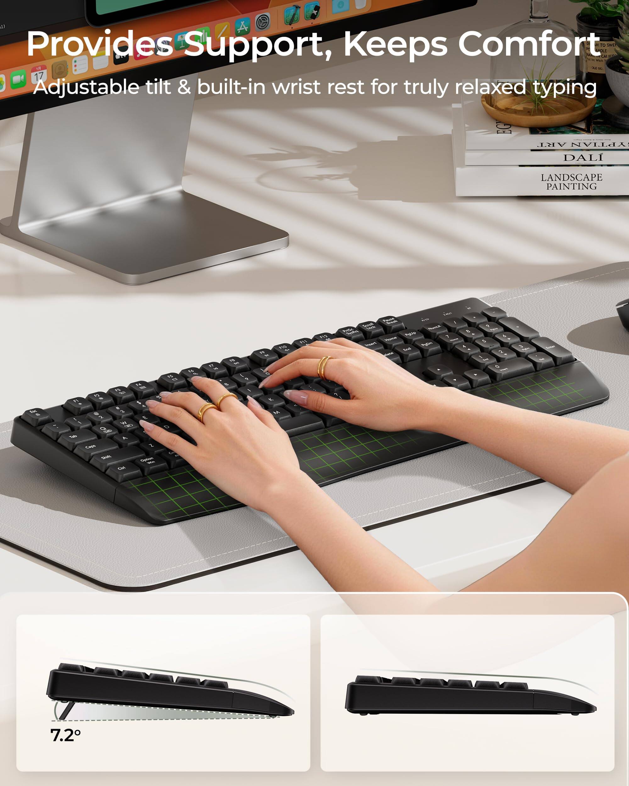 Provides Support, Keeps Comfort  
Adjustable tilt & built-in wrist rest for truly relaxed typing  

LANDSCAPE PAINTING  
DALÍ