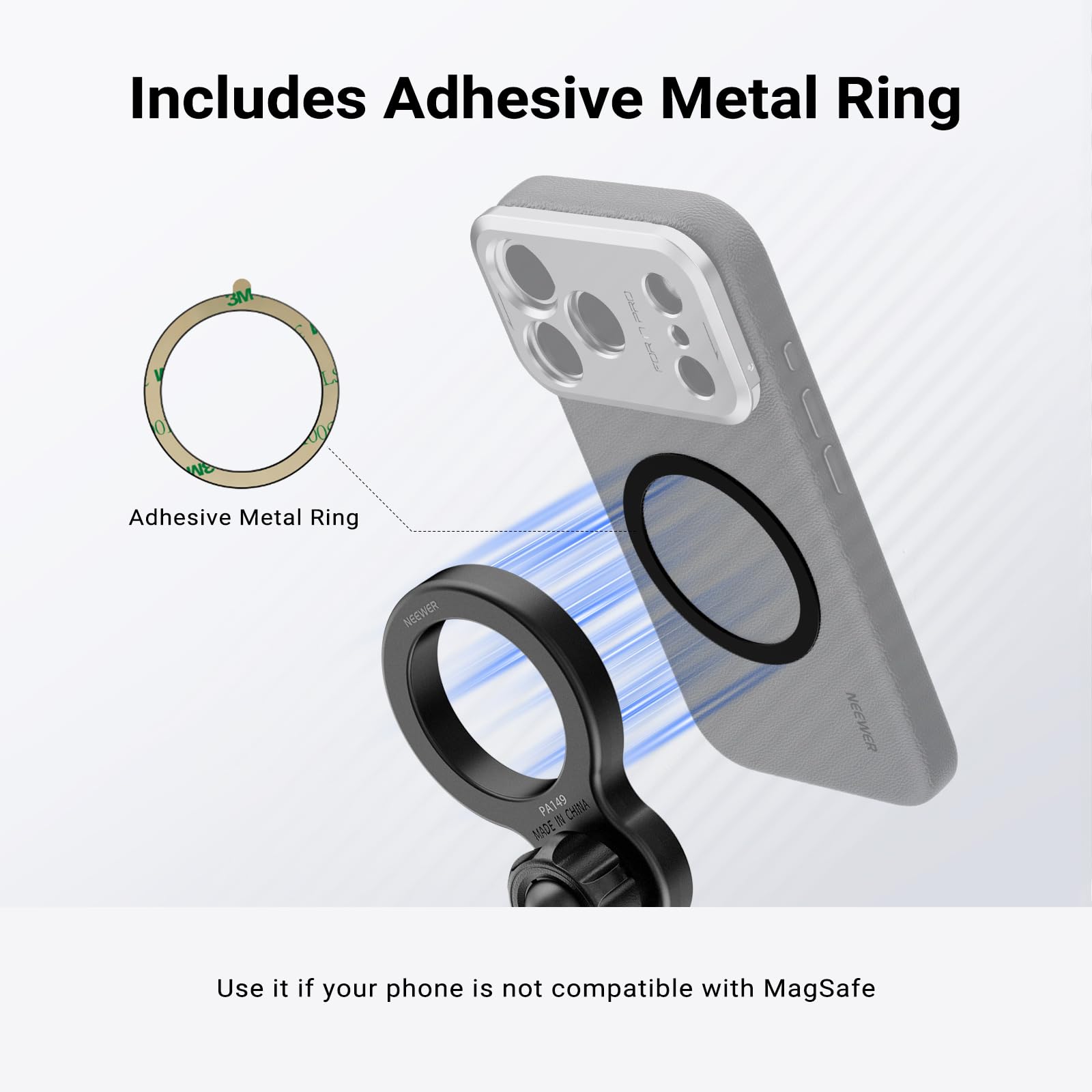 Includes Adhesive Metal Ring

Adhesive Metal Ring

Use it if your phone is not compatible with MagSafe
