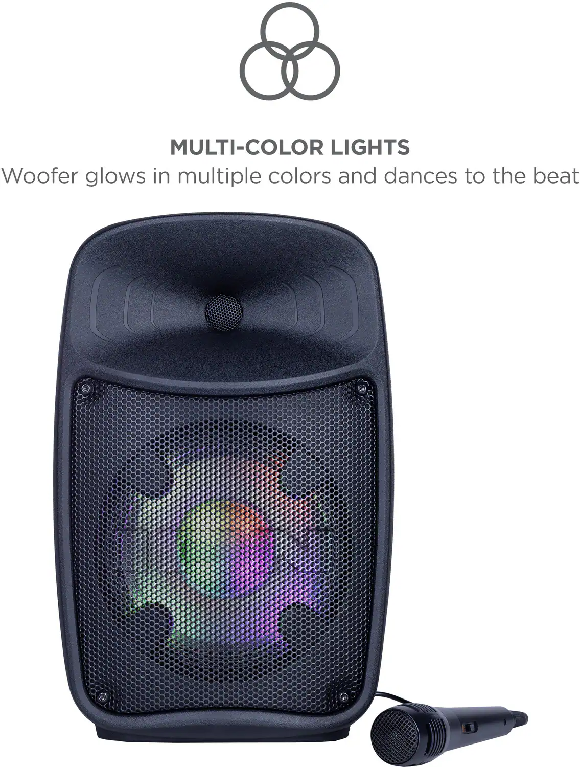 MULTI-COLOR LIGHTS  
Woofers glow in multiple colors and dances to the beat
