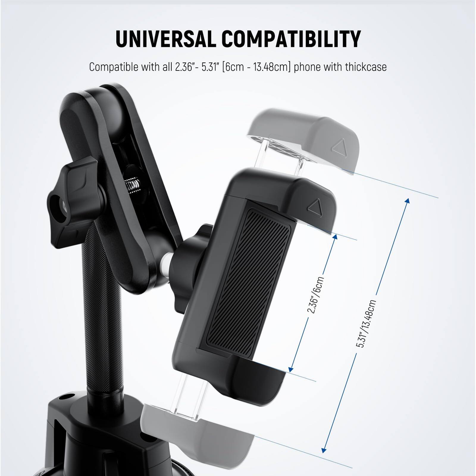 UNIVERSAL COMPATIBILITY  
Compatible with all 2.36" - 5.31" [6cm - 13.48cm] phone with thickcase
