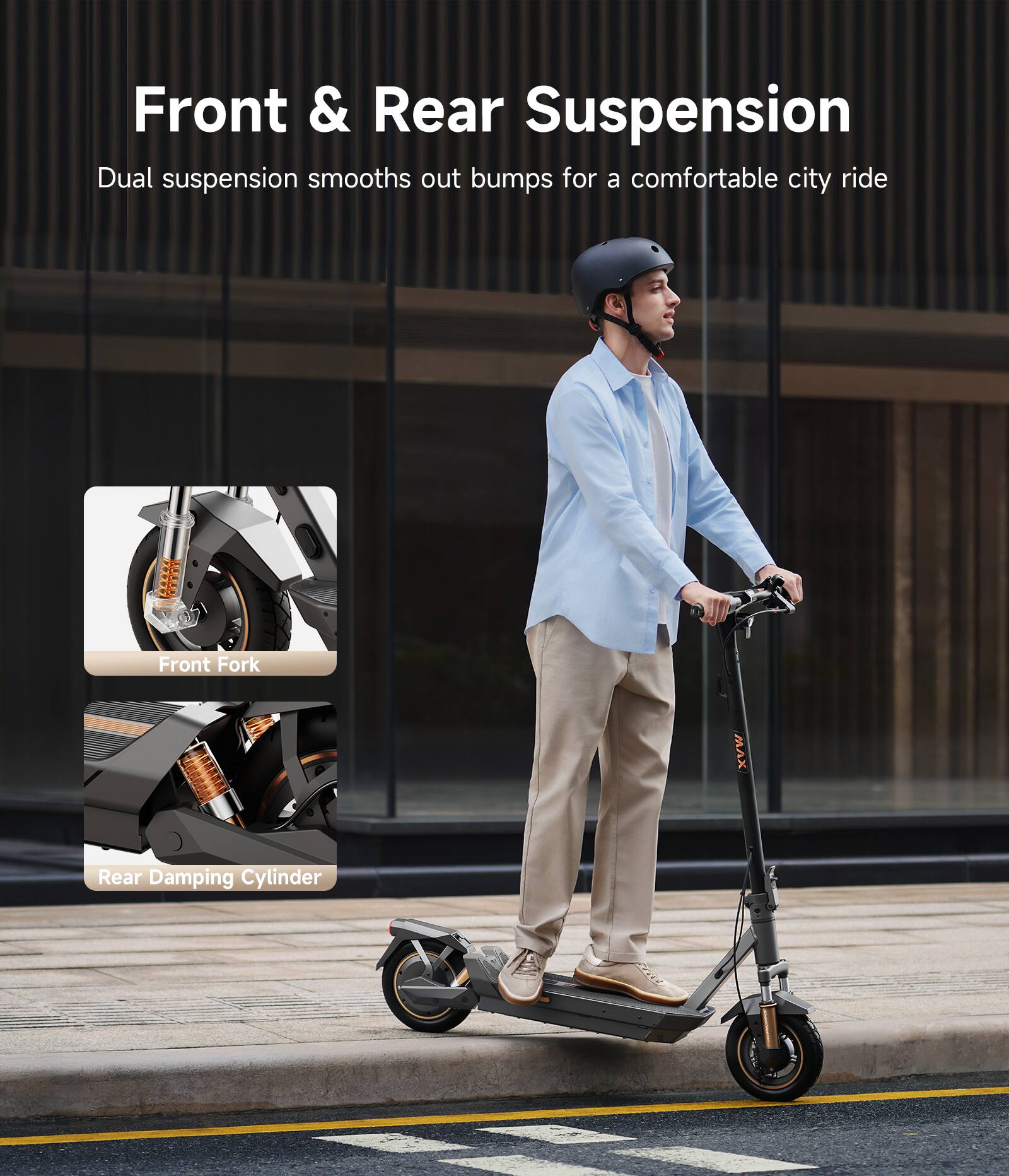 Front & Rear Suspension  
Dual suspension smooths out bumps for a comfortable city ride  

Front Fork  
Rear Damping Cylinder