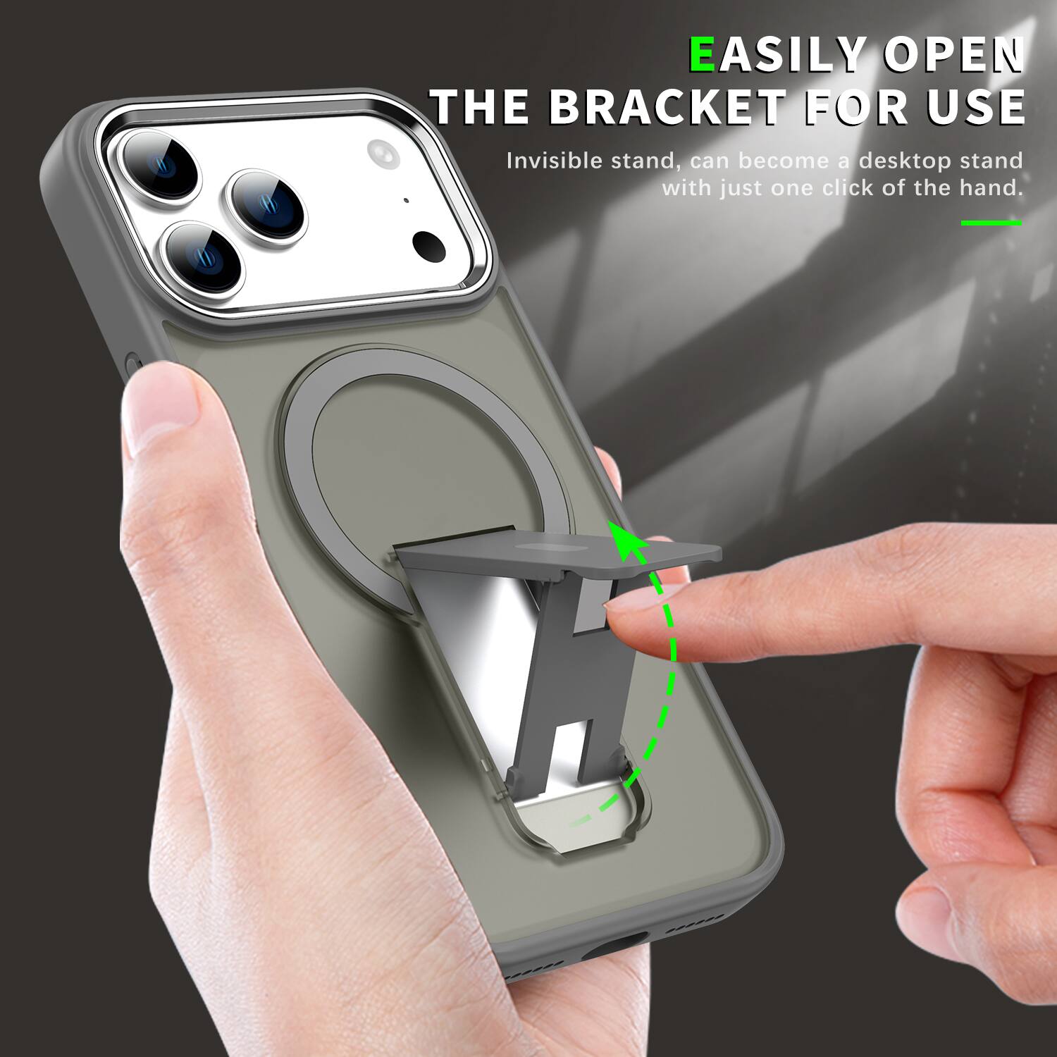 EASILY OPEN THE BRACKET FOR USE  
Invisible stand, can become a desktop stand with just one click of the hand.