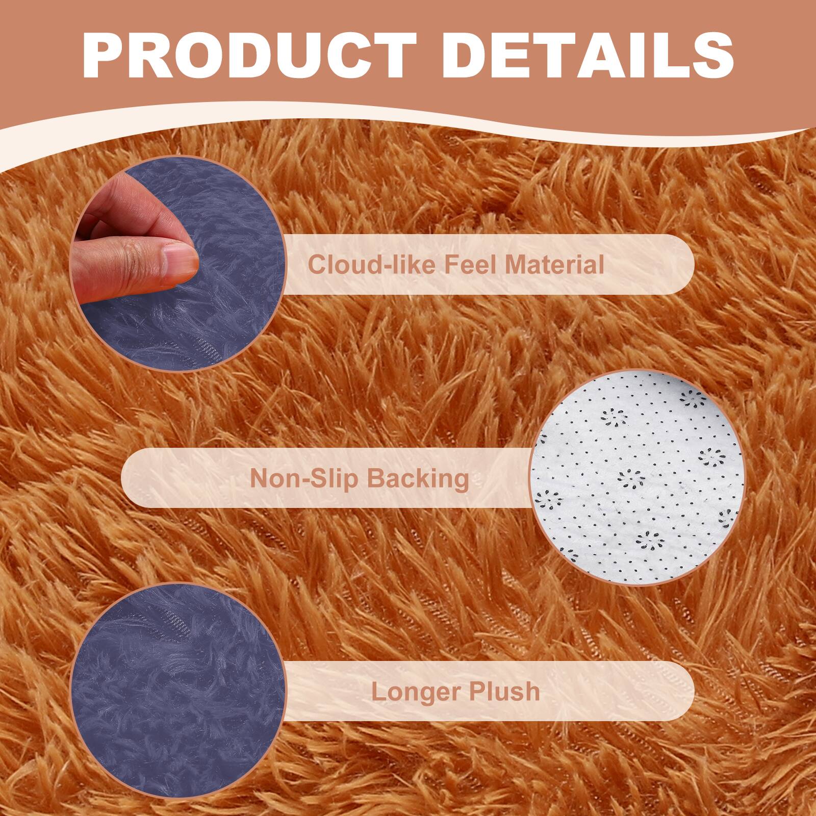 PRODUCT DETAILS

- Cloud-like Feel Material
- Non-Slip Backing
- Longer Plush