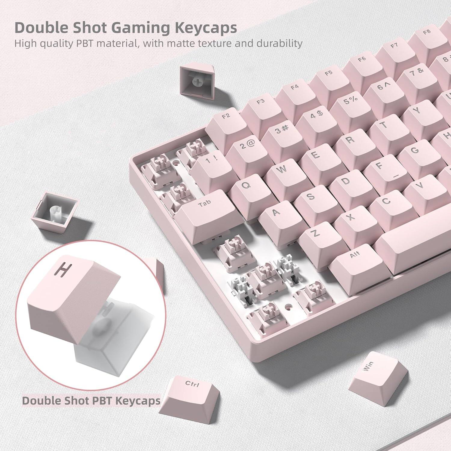 Double Shot Gaming Keycaps  
High quality PBT material, with matte texture and durability  

F5 + F4  
F3 F2 4 $ 3# 3 2 @ ! E 1 W Q S Tab A Z  
F6 5% R D X  
F7 6 T F I C  
F8 7 & Y G V  
8 V H 1 H H Alt  
Double Shot PBT Keycaps Ctrl Win