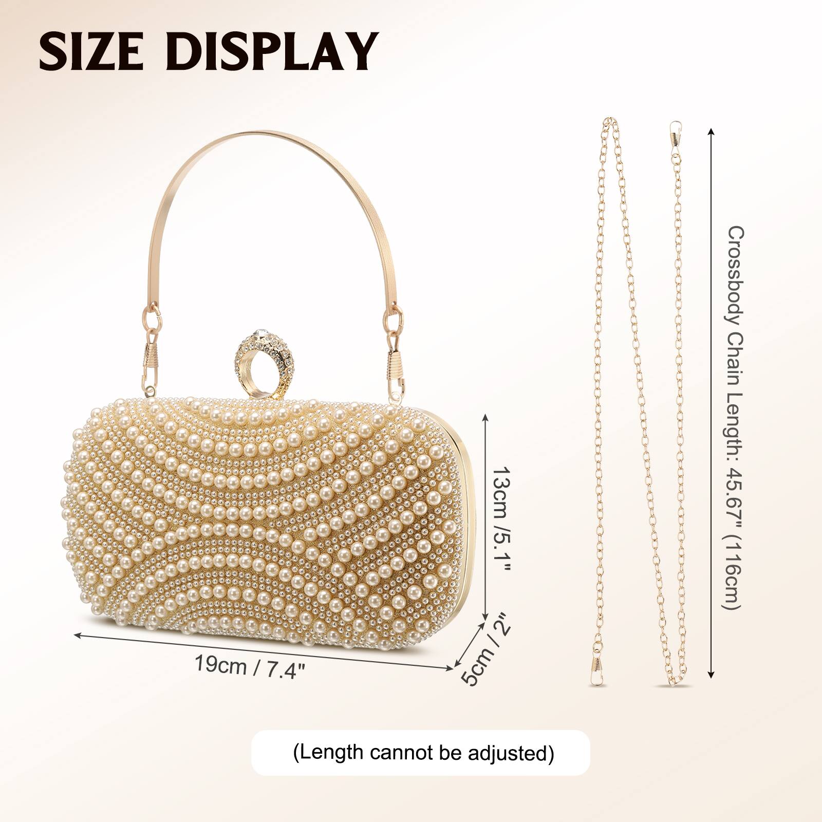 SIZE DISPLAY  
19cm / 7.4"  
13cm / 5.1"  
2" / 5cm  
Crossbody Chain Length: 45.67" (116cm)  
(Length cannot be adjusted)