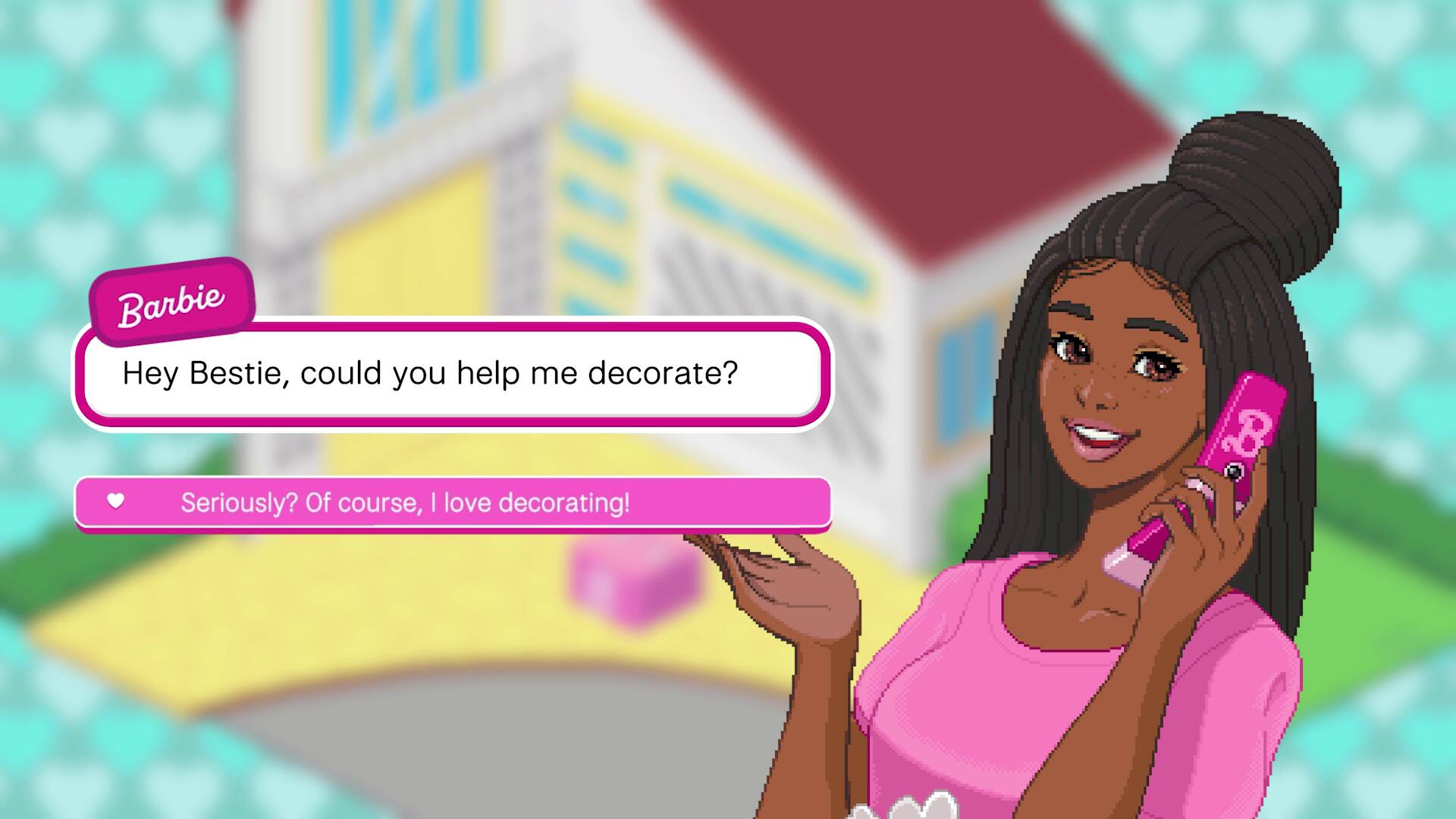 Barbie: Hey Bestie, could you help me decorate?  
Seriously? Of course, I love decorating!