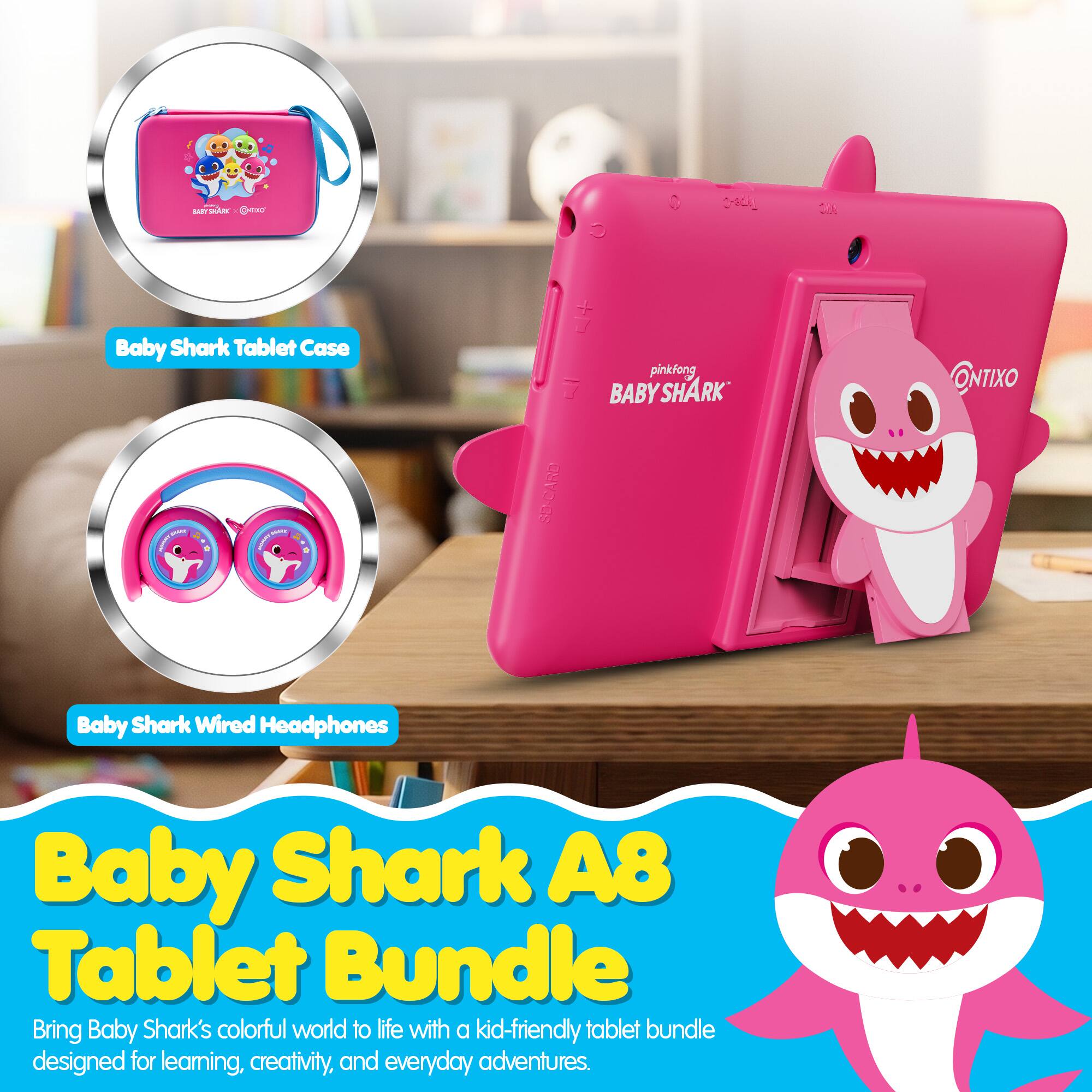 MINISCA BUYSHAIK Getter  
C  
CHACK_  
AC  
Baby Shark Tablet Case  
MANNE DEBALLY ...  
SD-GARD  
pinkfong BABY SHARK  
ONTIXO  
Baby Shark Wired Headphones  
Baby Shark A8 Tablet Bundle  
Bring Baby Shark's colorful world to life with a kid-friendly tablet bundle designed for learning, creativity, and everyday adventures.