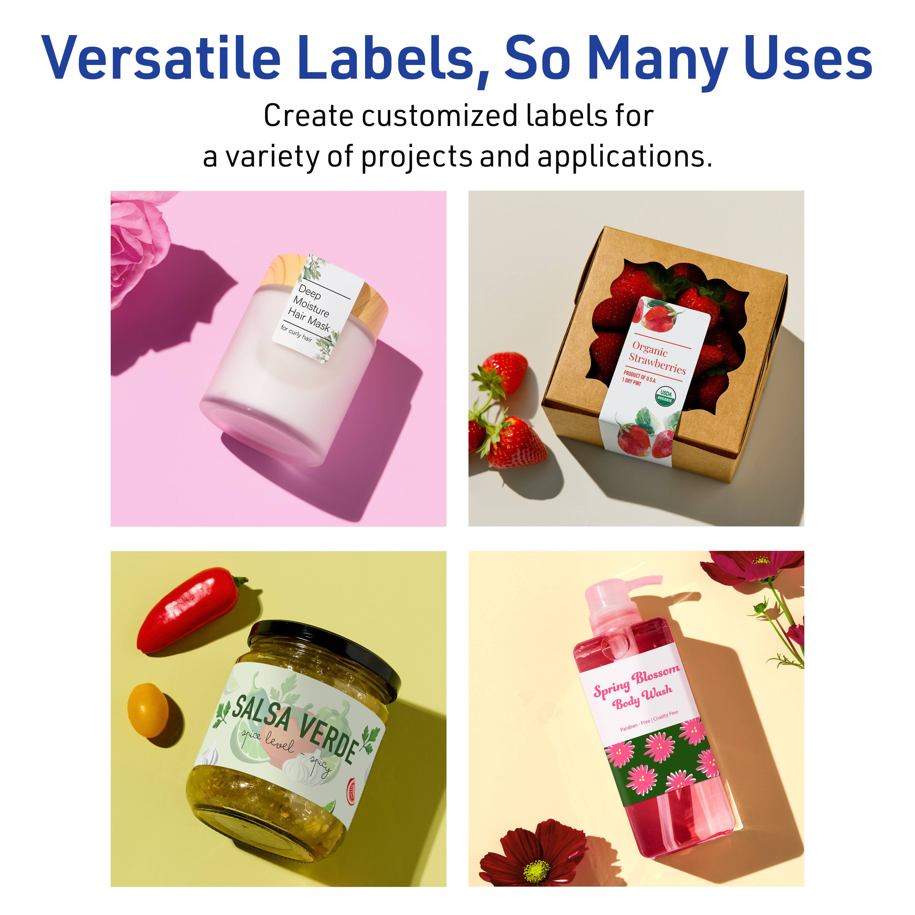 Versatile Labels, So Many Uses

Create customized labels for a variety of projects and applications.

- Deep Moisture Hair Mask for curly hair
- Organic Strawberries
- Salsa Verde
- Spring Blossom Body Wash