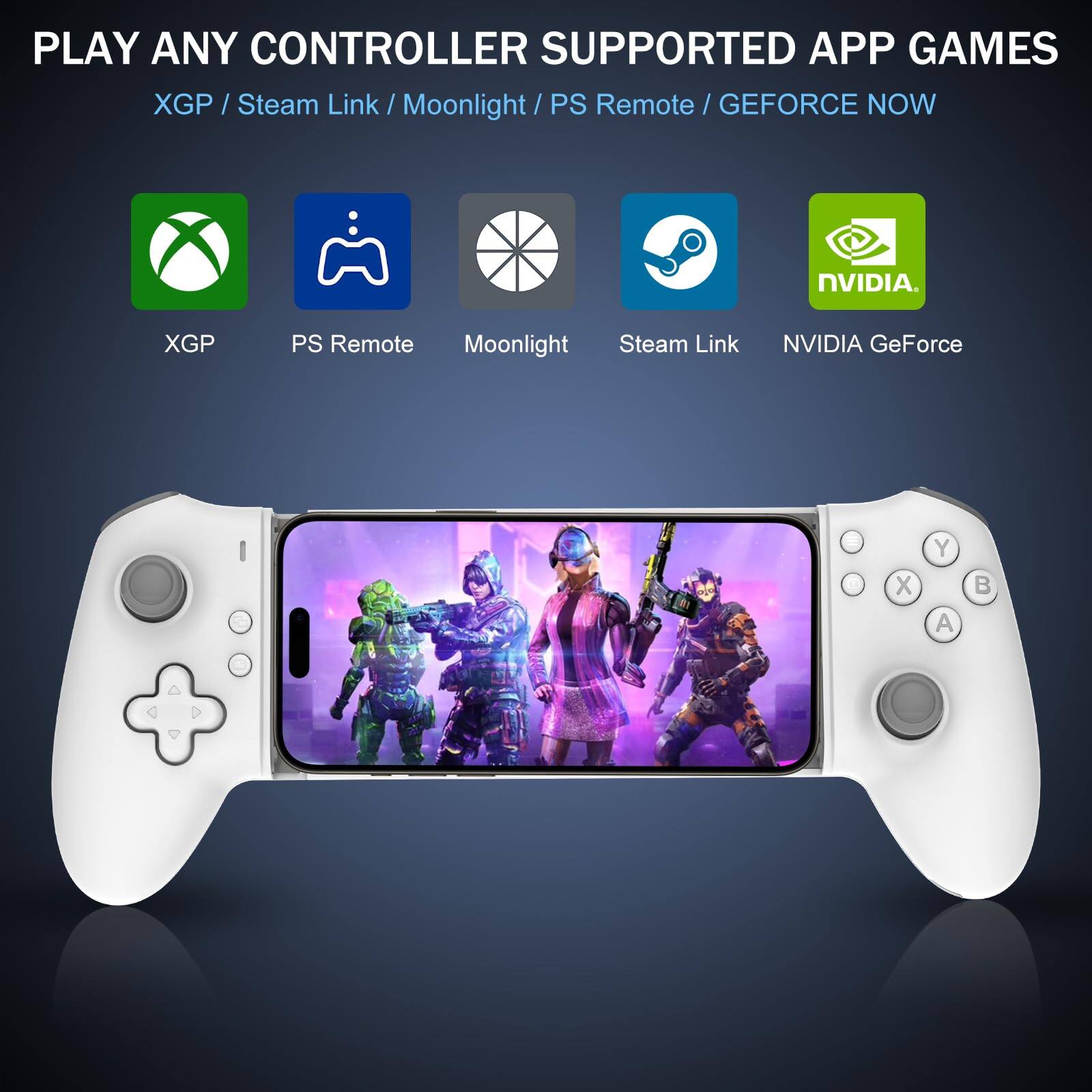 PLAY ANY CONTROLLER SUPPORTED APP GAMES  
XGP / Steam Link / Moonlight / PS Remote / GEFORCE NOW  

XGP  
PS Remote  
Moonlight  
Steam Link  
NVIDIA GeForce