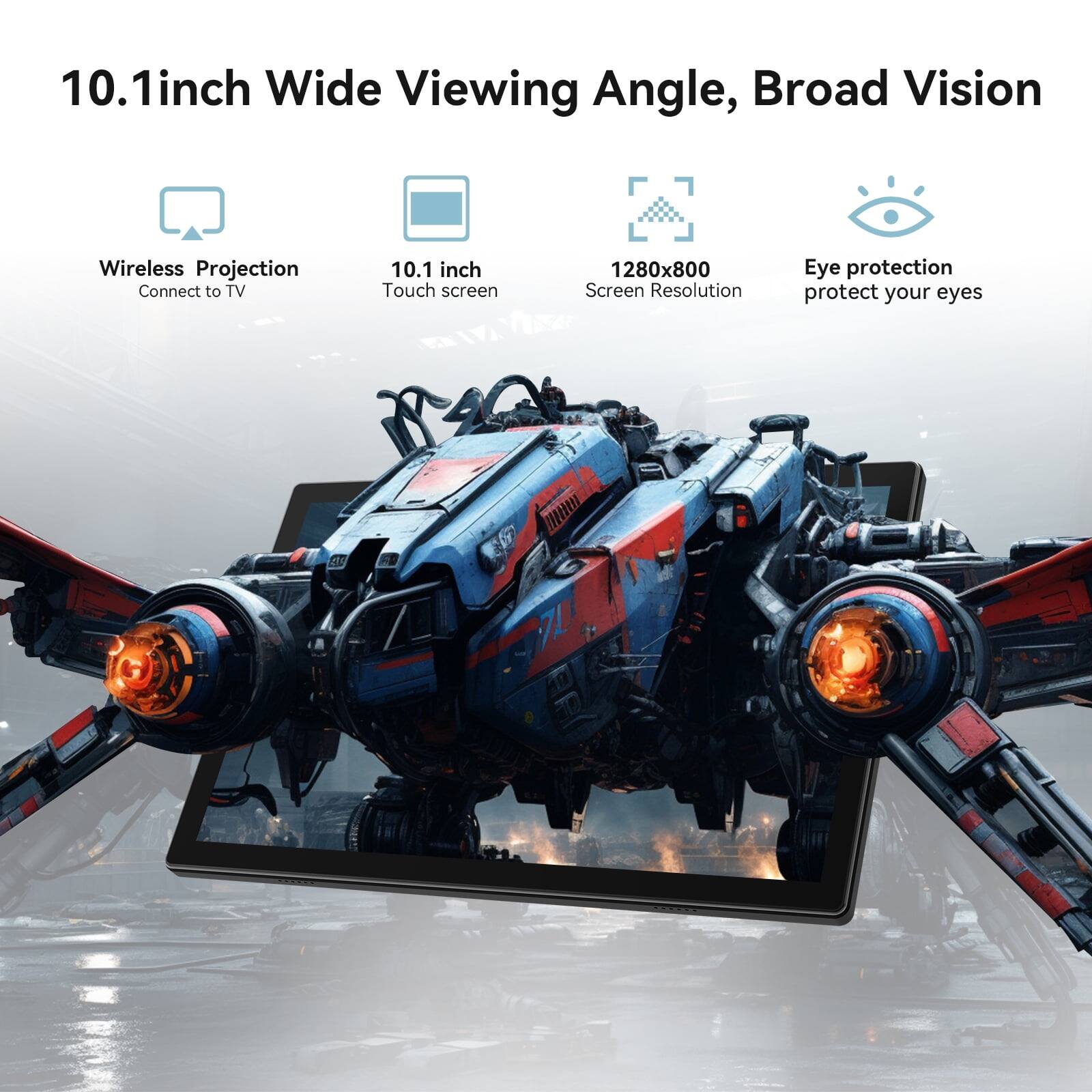 10.1inch Wide Viewing Angle, Broad Vision  
Wireless Projection Connect to TV  
10.1 inch Touch screen  
1280x800 Screen Resolution  
Eye protection protect your eyes
