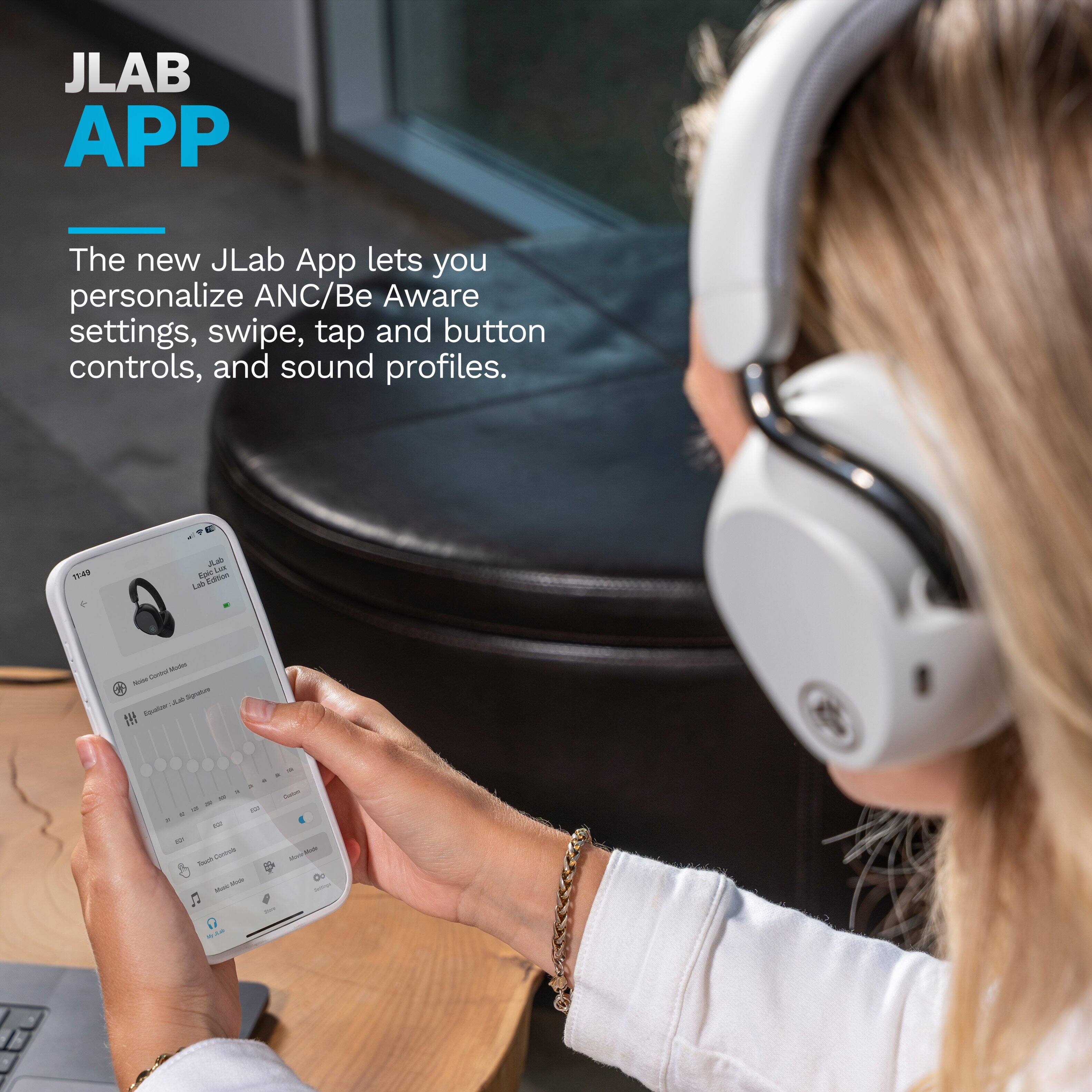 JLAB APP

The new JLab App lets you personalize ANC/Be Aware settings, swipe, tap and button controls, and sound profiles.