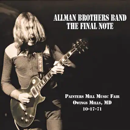 ALLMAN BROTHERS BAND
THE FINAL NOTE
PAINTERS MILL MUSIC FAIR
OWINGS MILLS, MD
10-17-71