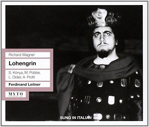 Richard Wagner  
Lohengrin  
S. Konya, M. Pobbe, L. Didier, A. Protti  
Ferdinand Leitner  

MYTO  
HISTORICAL RECORDS  

SUNG IN ITALIAN