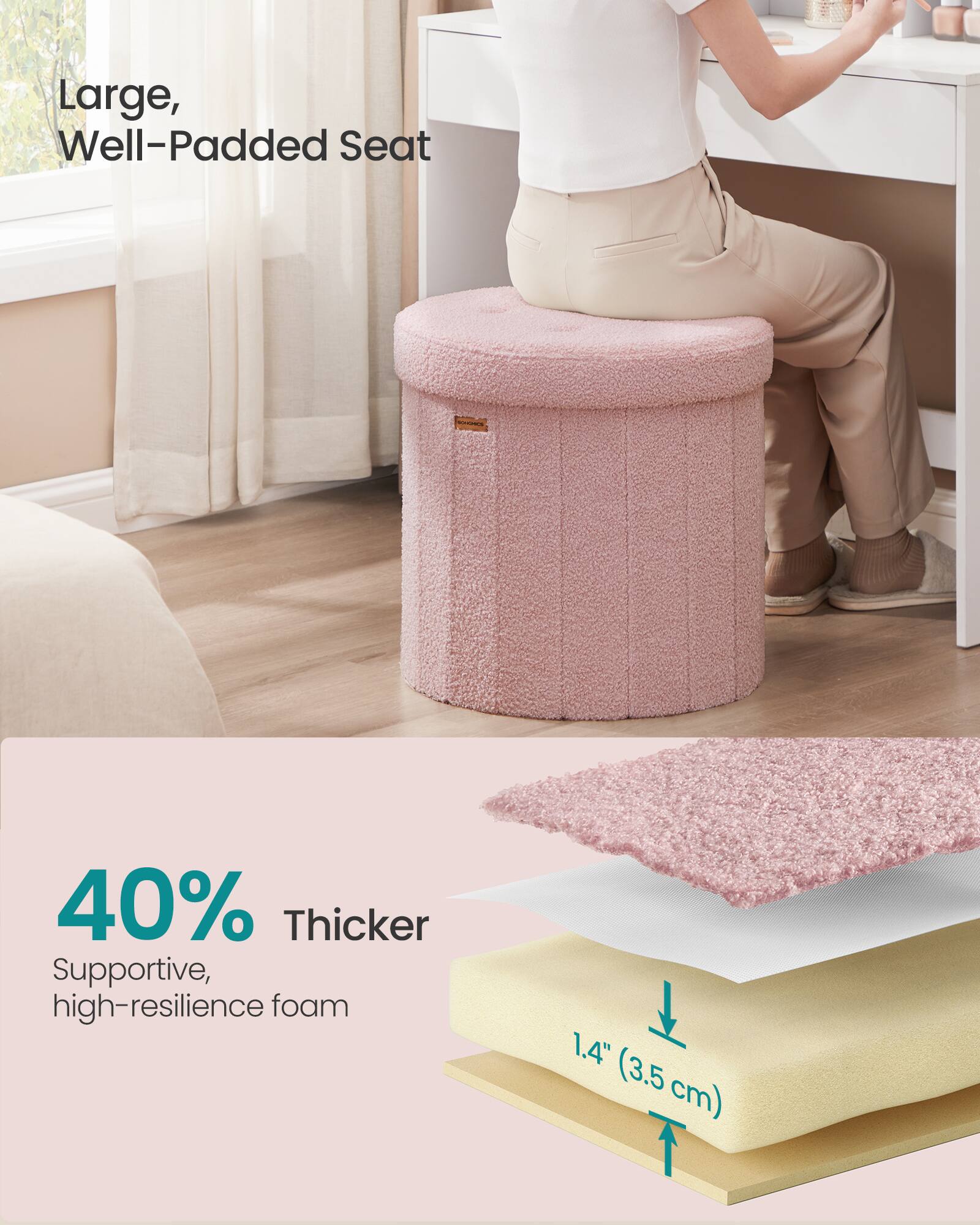 Large, Well-Padded Seat

MARKERS

40% Thicker Supportive, high-resilience foam

1.4" (3.5 cm)