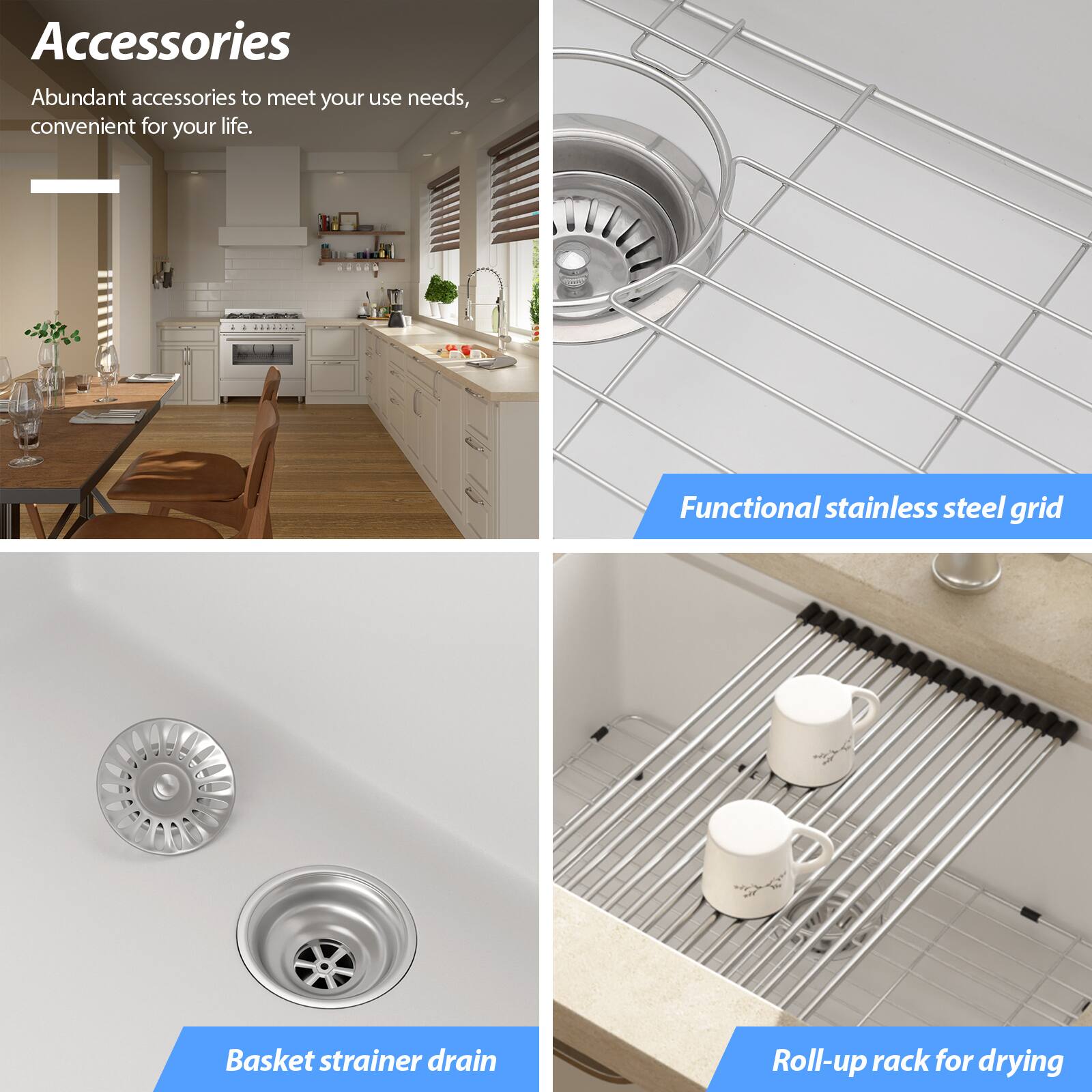 Accessories  
Abundant accessories to meet your use needs, convenient for your life.

Functional stainless steel grid

Basket strainer drain

Roll-up rack for drying