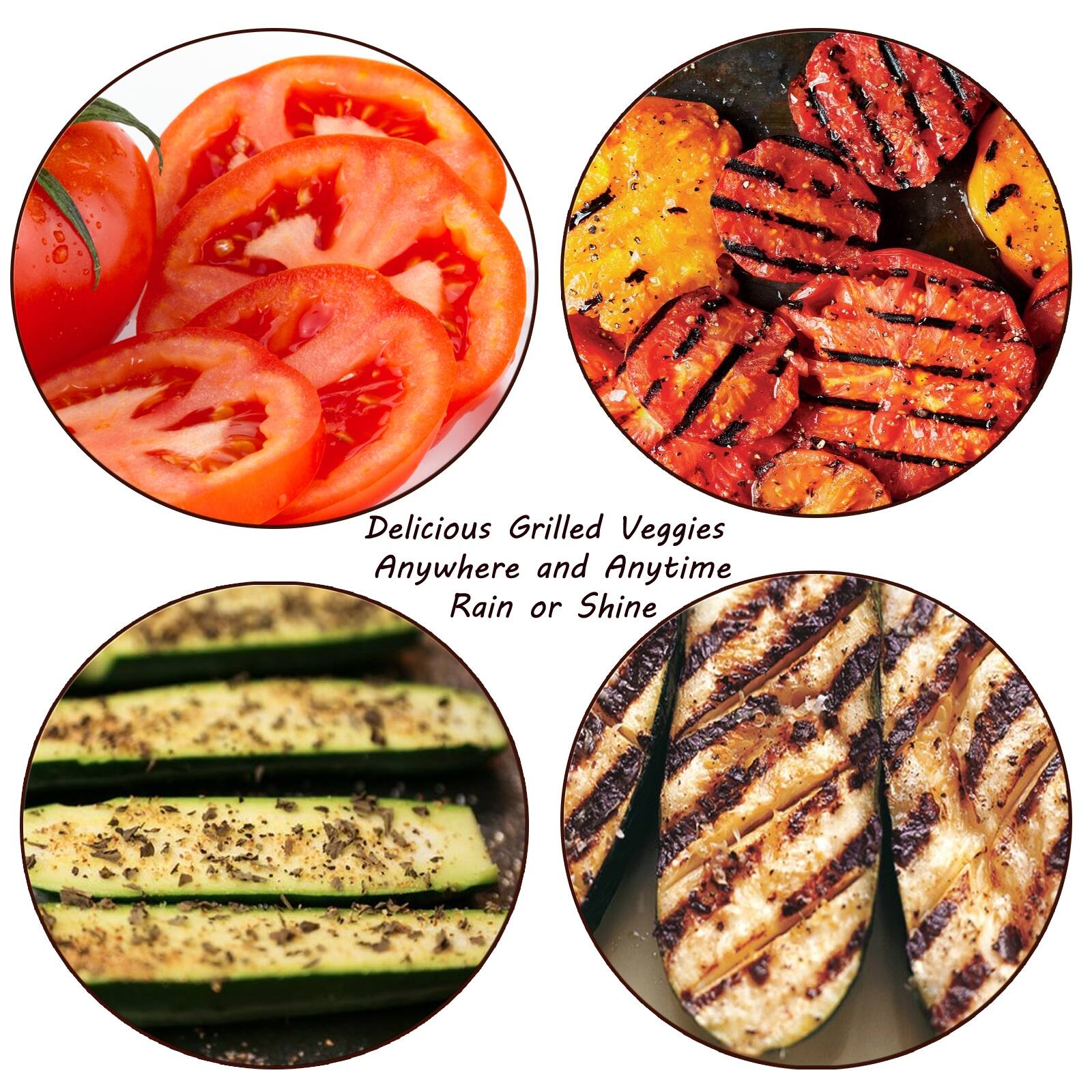 Delicious Grilled Veggies
Anywhere and Anytime
Rain or Shine