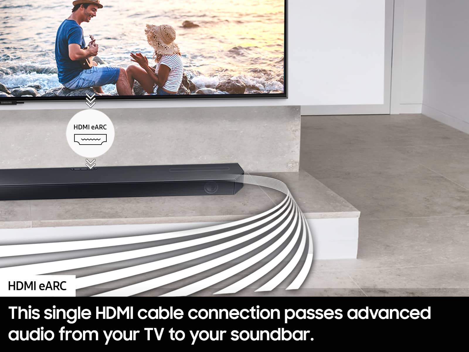 This single HDMI eARC cable connection passes advanced audio from your TV to your soundbar.
