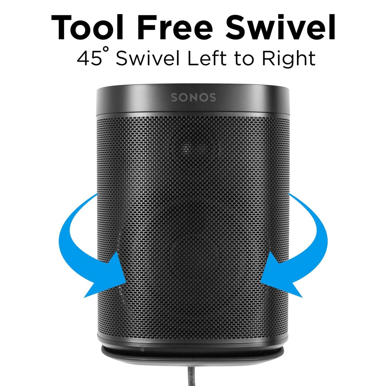 Tool Free Swivel  
45° Swivel Left to Right  
SONOS