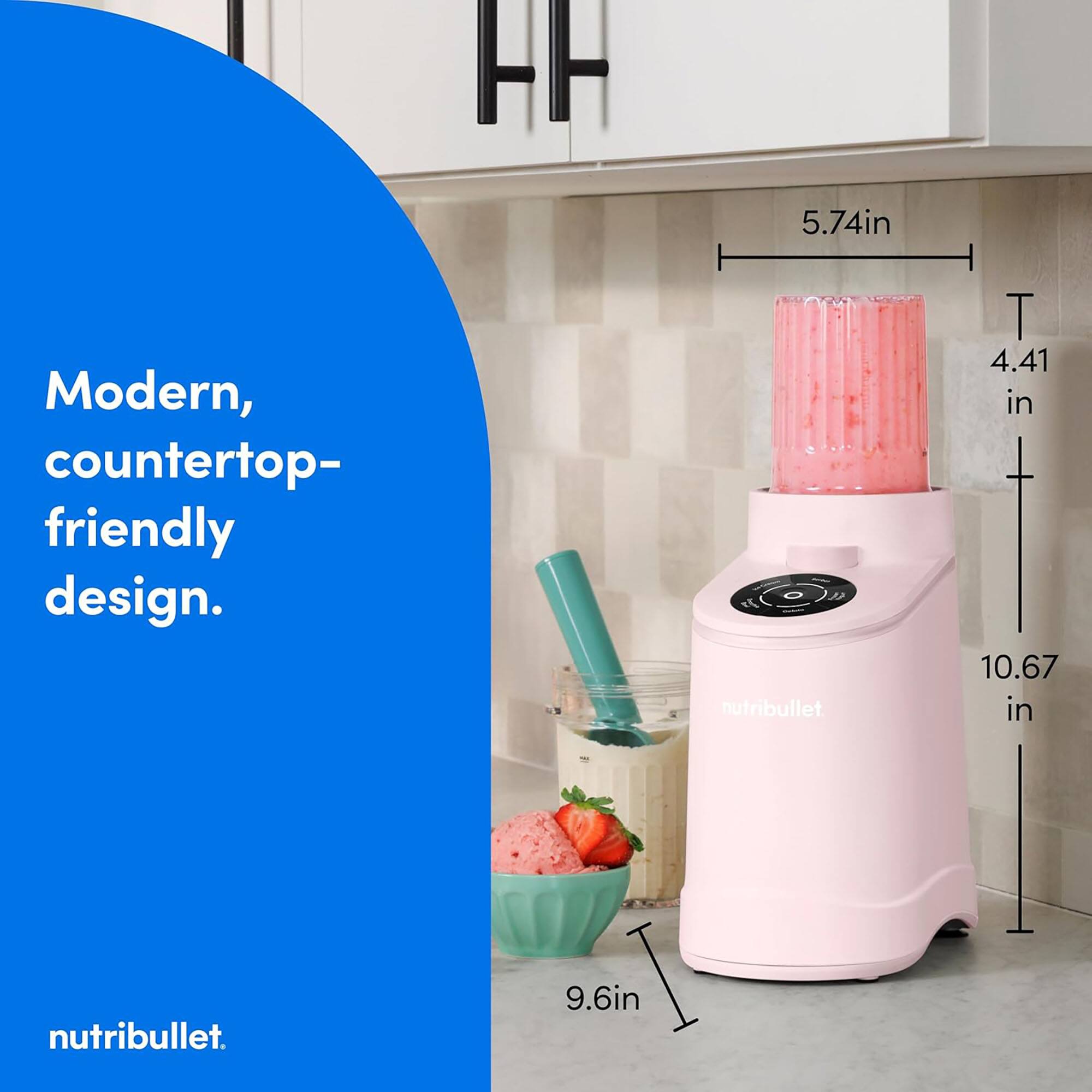 Modern, countertop-friendly design.  
nutribullet.  
5.74 in  
4.41 in  
10.67 in  
9.6 in
