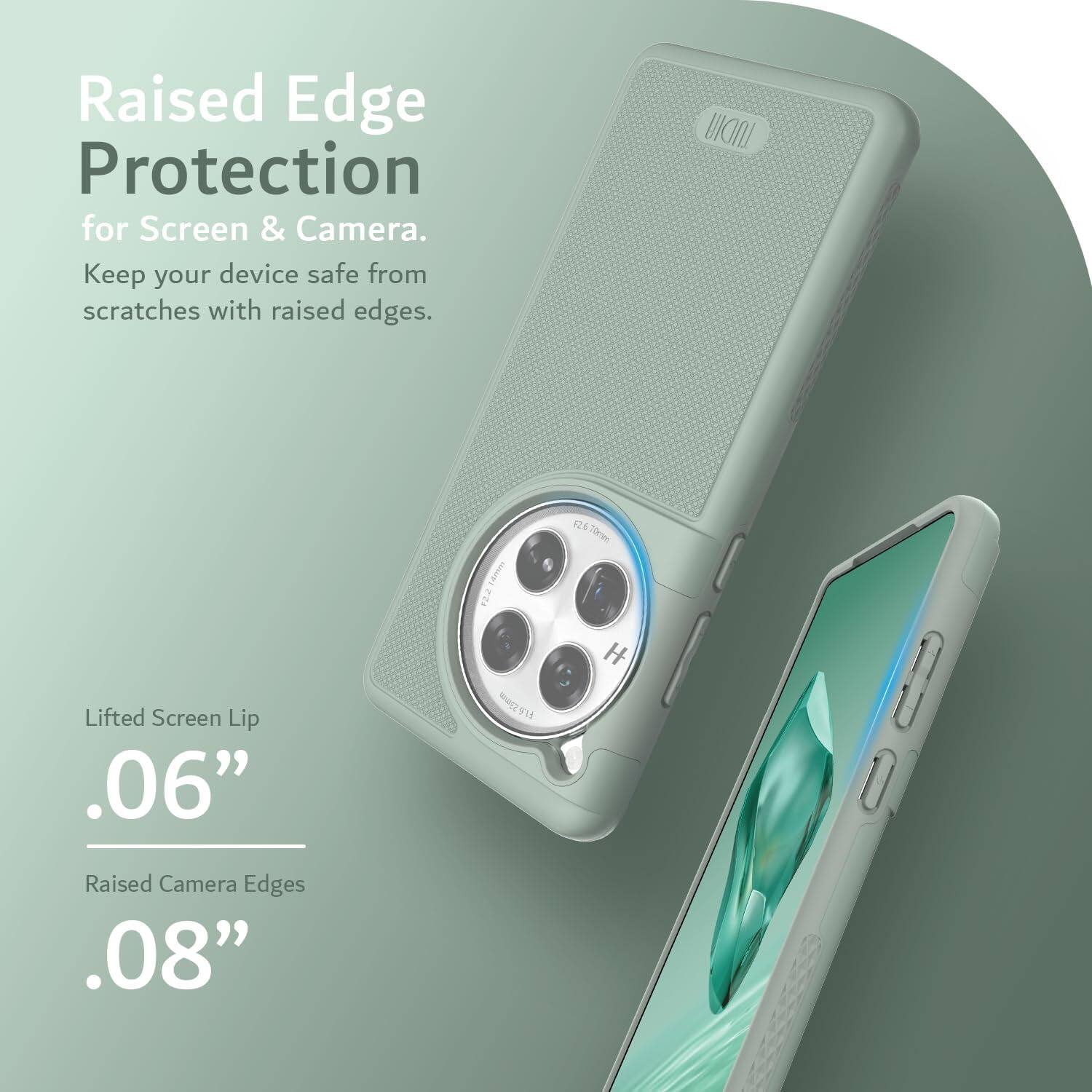 Raised Edge Protection for Screen & Camera.  
Keep your device safe from scratches with raised edges.

Lifted Screen Lip  
.06”

Raised Camera Edges  
.08”