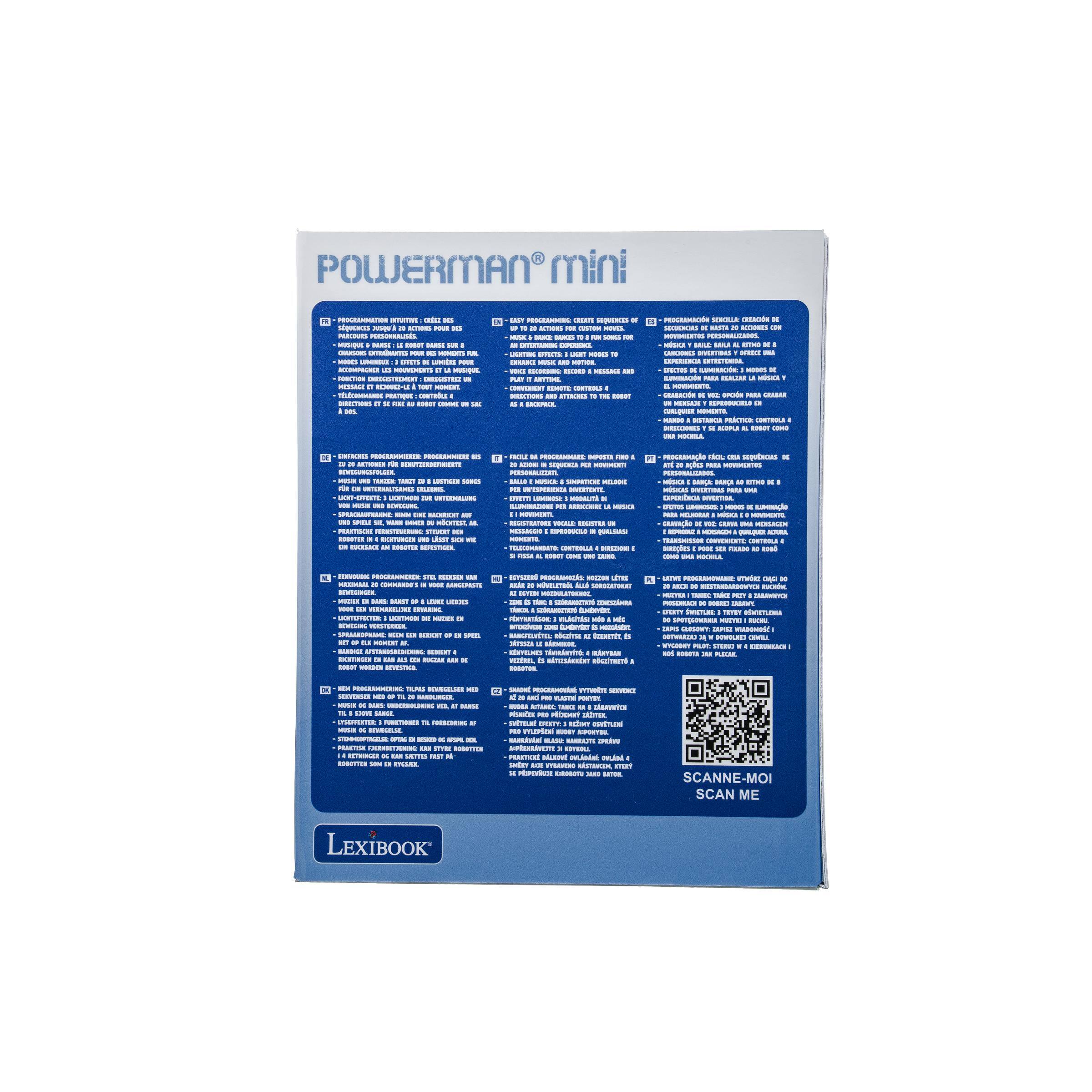 POWERMAN mini

PROGRAMMATION INTUITIVE CREZ CHANSONS POLIT 16
=
TO
OF
PROCEIMACIN SEXOLLE CREACIN SECIONIAS E us'n 11 PERSONALIZADOS.  DPEGGE
TO
= 100
RECHEDING:
TI
ERECTOS
PARA REALZIIII J. FOR  CRISSAR DI
uu
DISTANCIA PRCTICO: CONTROLA SCOOLS SOMOT
TAKET # LUSTICOS ENLERRS. UNTERNALING NUTUR 200 and XEXICI  NCITEST, STOVERT DEN ROGOTER  DE RODUTER BERESTIGEN.
INCLE EMPOSITE FOX PERSONALIZZATE SUMPATICHE MILFOX MOVIMENTI VOCALE REGISTER MESSAGGIO : CONTROLLA DIREZONI - SOOOT
rice COCSA  NY aes Min OTHO MSICIS aux MOVIMENTO au ALTURA COMITROLA as baes
NAXIMAAL  COMMANDO STATIONAGER SALES DARST LEGGE LEADES VOIX CHAKING UOITHIN MUD