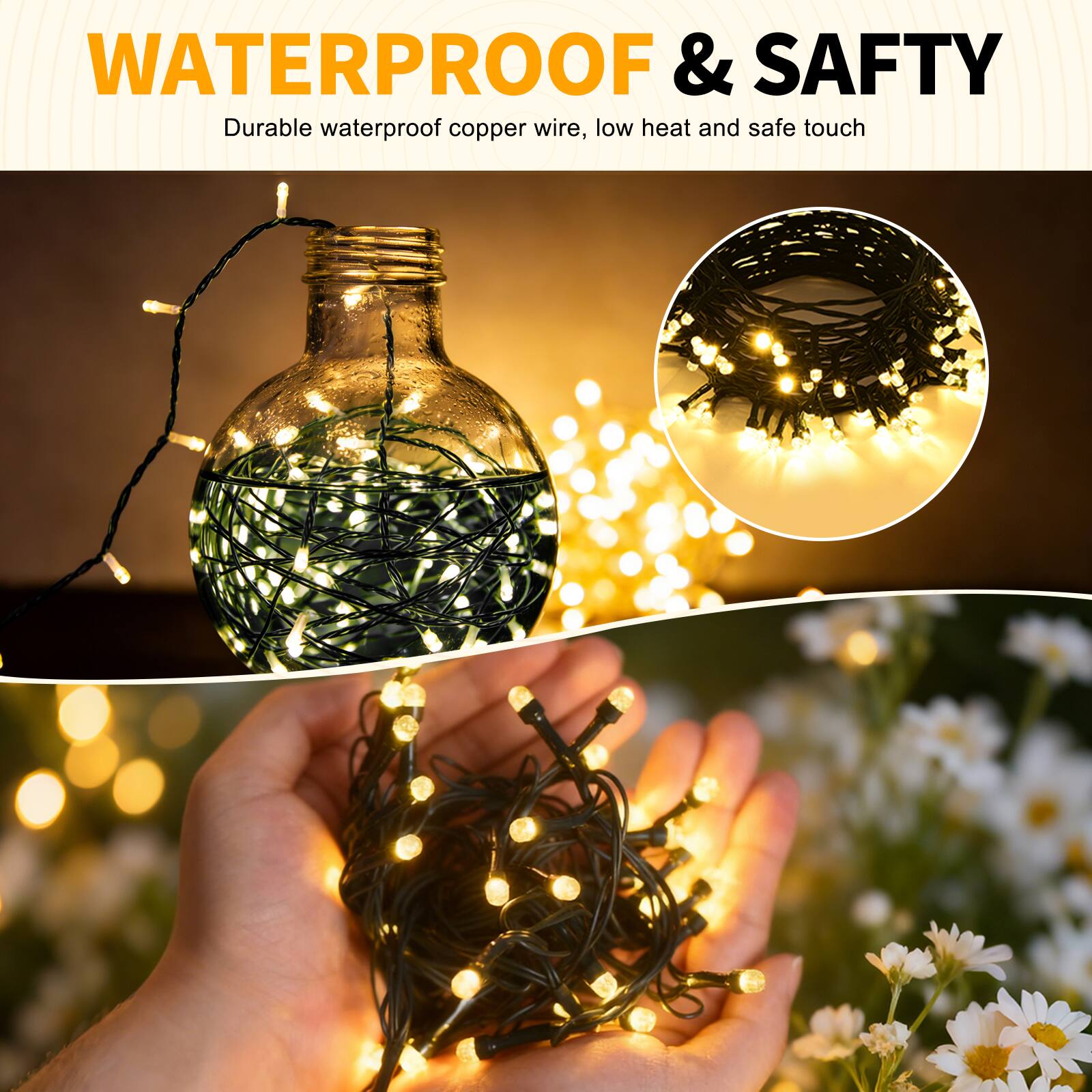 WATERPROOF & SAFETY  
Durable waterproof copper wire, low heat and safe touch