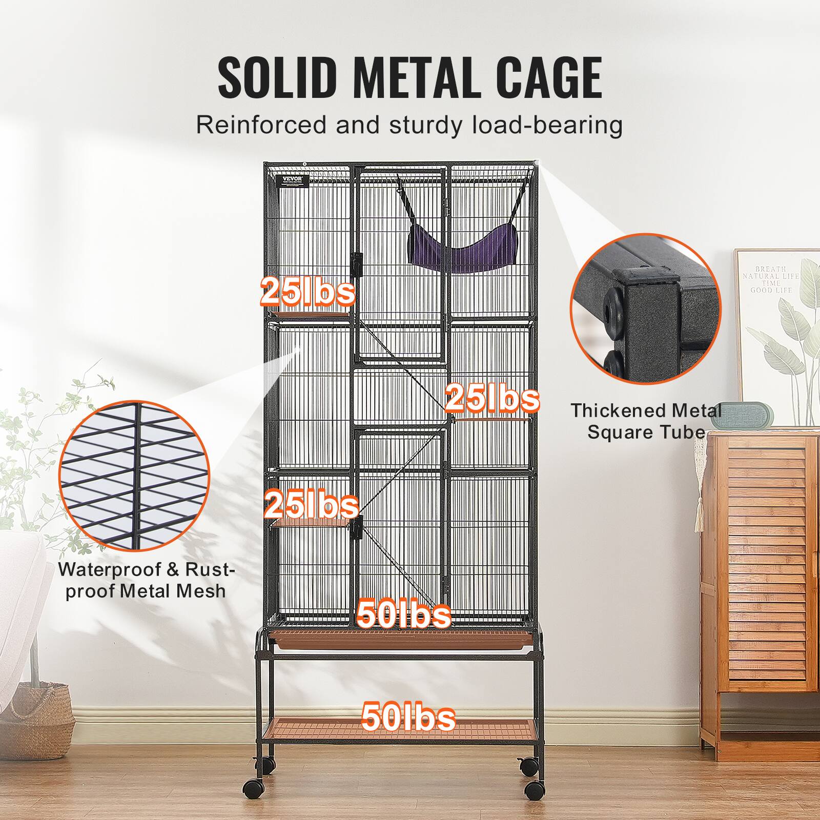 SOLID METAL CAGE  
Reinforced and sturdy load-bearing  

25lbs  
25lbs  
25lbs  
50lbs  
50lbs  

Waterproof & Rust-proof Metal Mesh  
Thickened Metal Square Tube