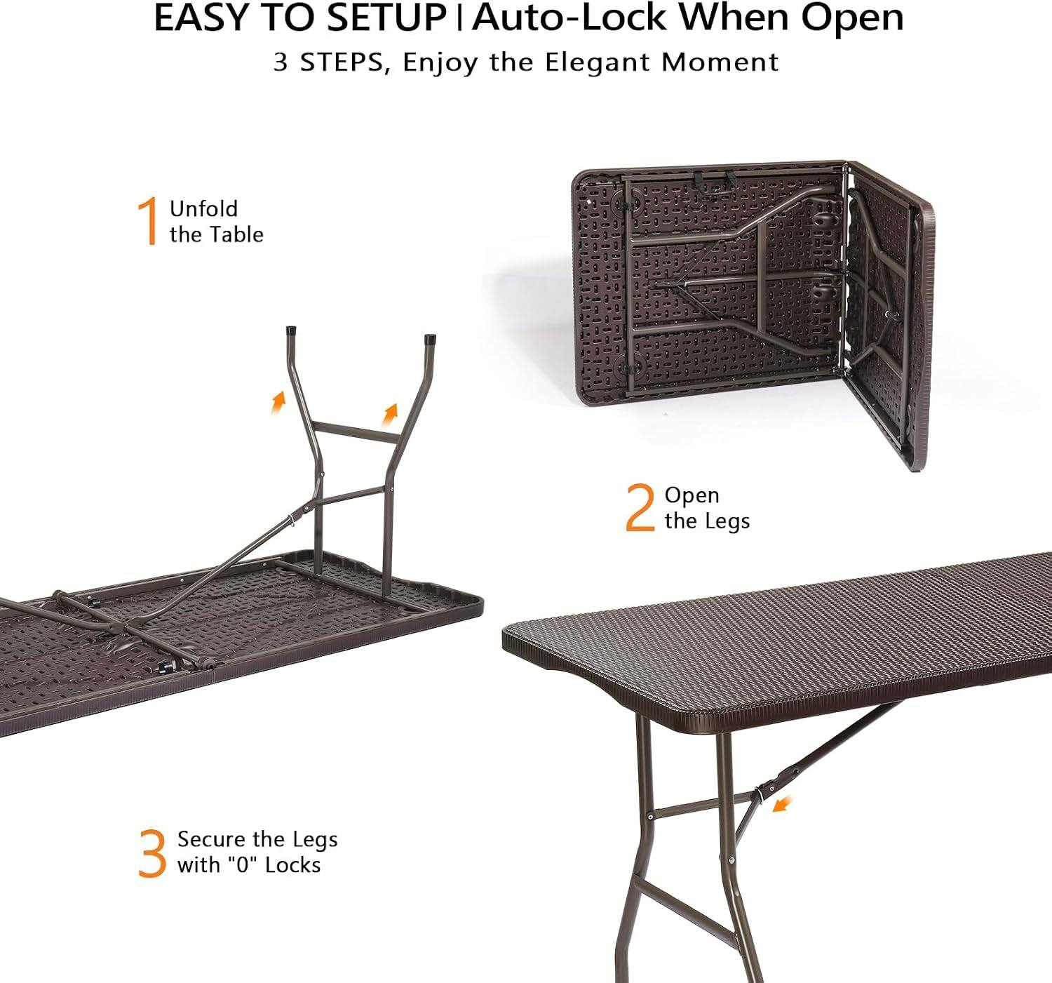 EASY TO SETUP | Auto-Lock When Open  
3 STEPS, Enjoy the Elegant Moment

1. Unfold the Table
2. Open the Legs
3. Secure the Legs with "O" Locks
