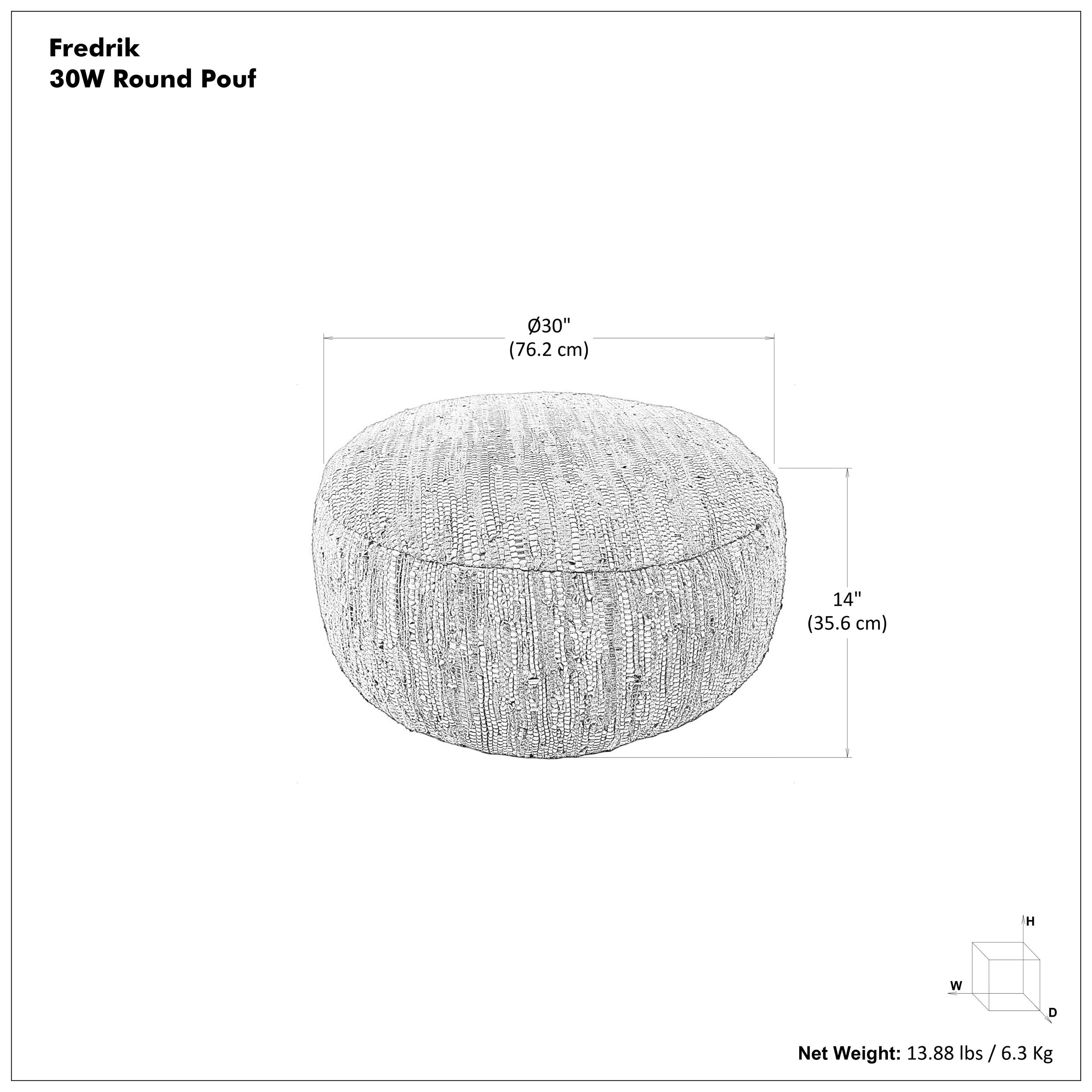 Fredrik  
30W Round Pouf  

Ø30" (76.2 cm)  
14" (35.6 cm) H  

Net Weight: 13.88 lbs / 6.3 Kg