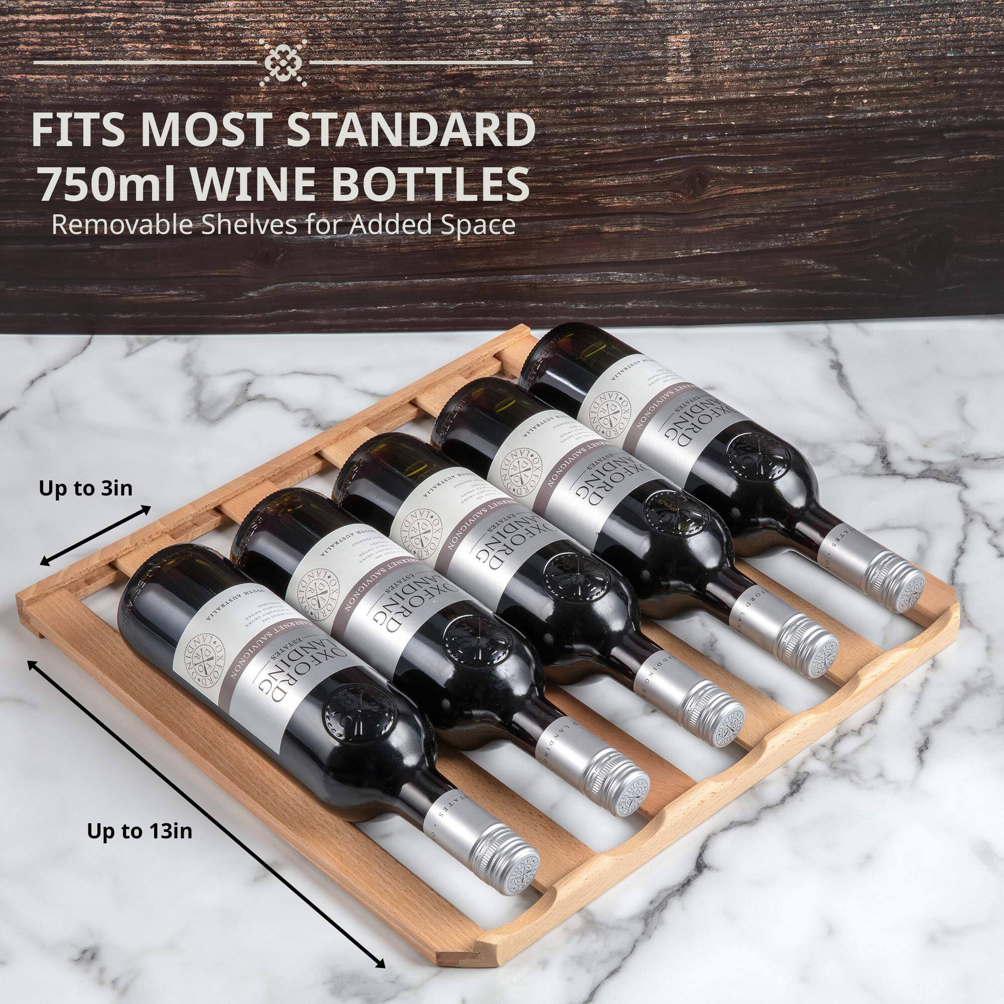 FITS MOST STANDARD 750ml WINE BOTTLES  
Removable Shelves for Added Space  

Up to 3in  
Up to 13in
