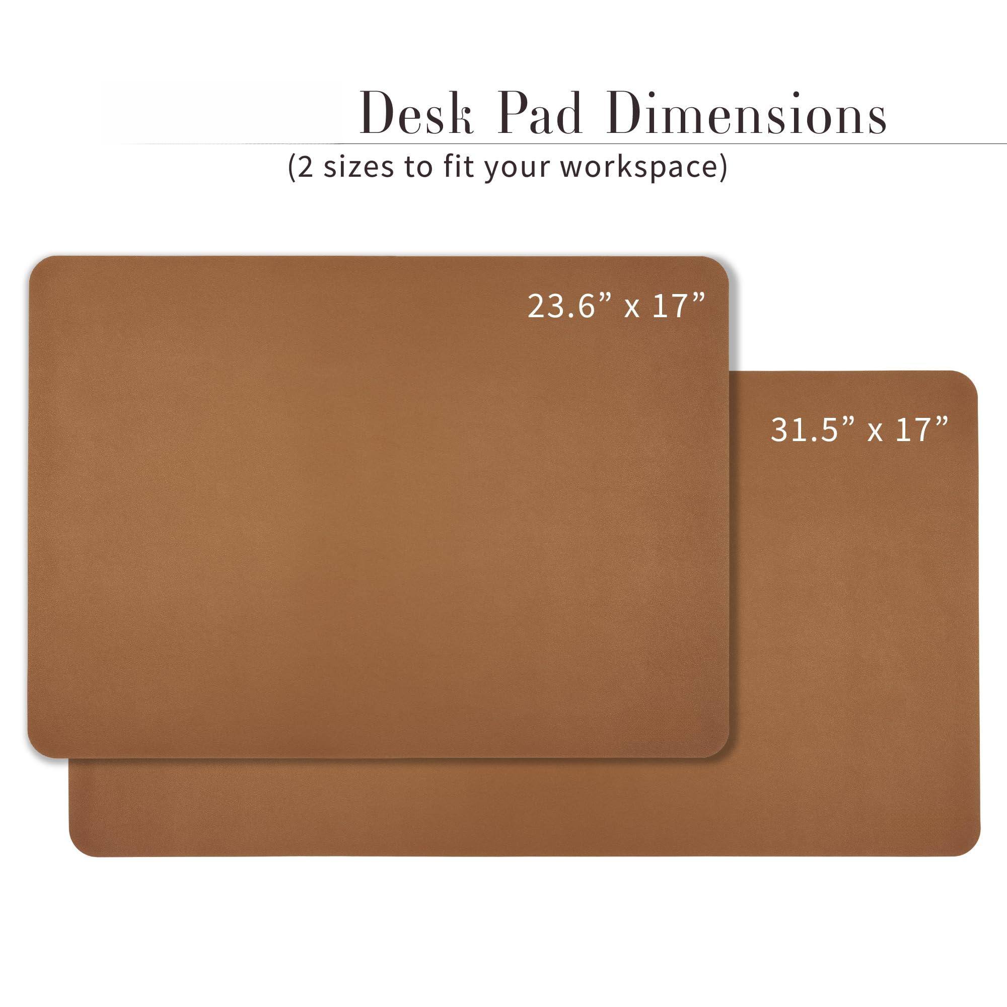 Desk Pad Dimensions  
(2 sizes to fit your workspace)  

23.6" x 17"  
31.5" x 17"
