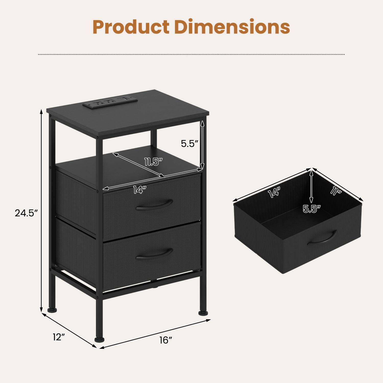 Product Dimensions
5.5"
11.5"
24.5"
14"
14"
11" 5.5"
12"
16"
