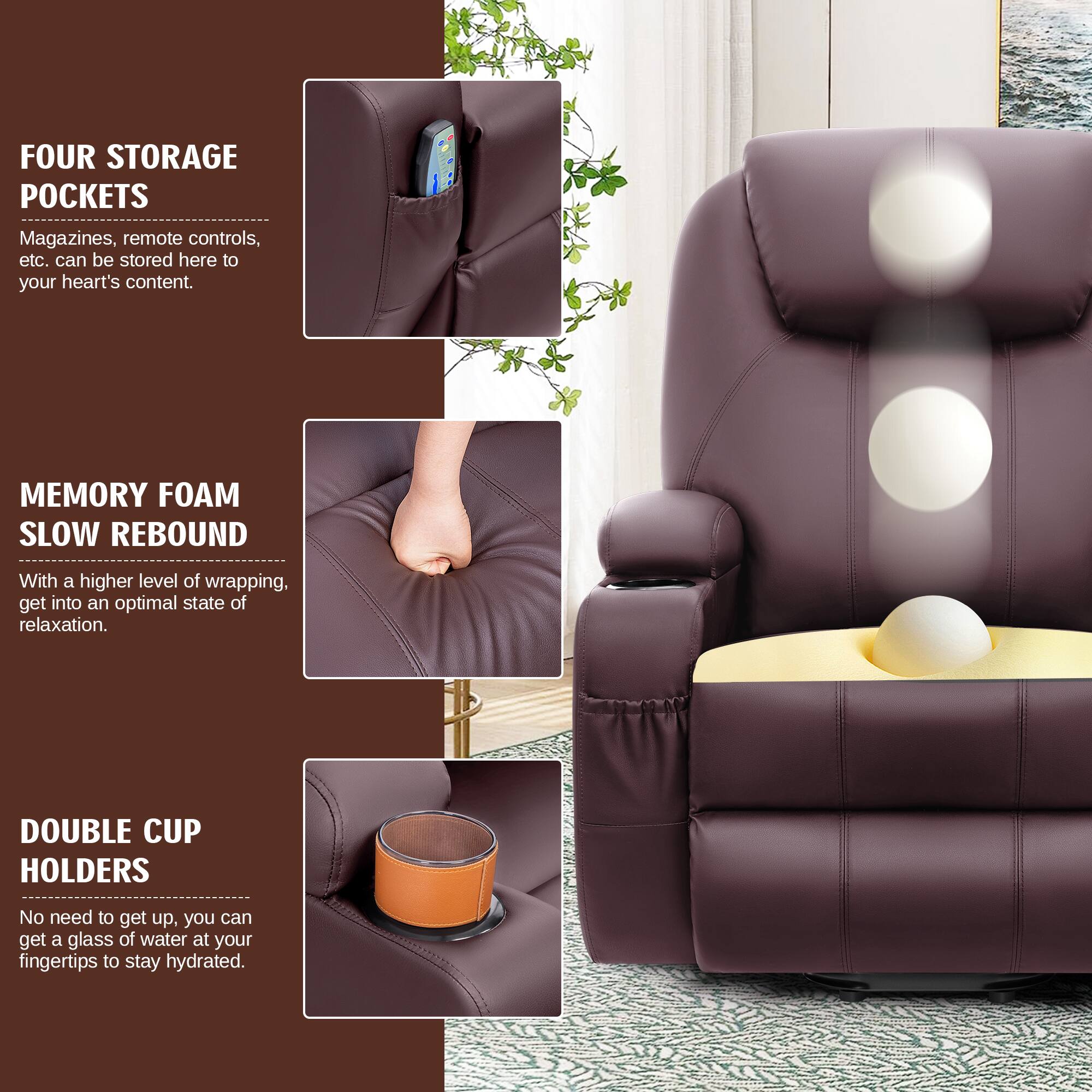 **FOUR STORAGE POCKETS**  
Magazines, remote controls, etc. can be stored here to your heart's content.

**MEMORY FOAM SLOW REBOUND**  
With a higher level of wrapping, get into an optimal state of relaxation.

**DOUBLE CUP HOLDERS**  
No need to get up, you can get a glass of water at your fingertips to stay hydrated.