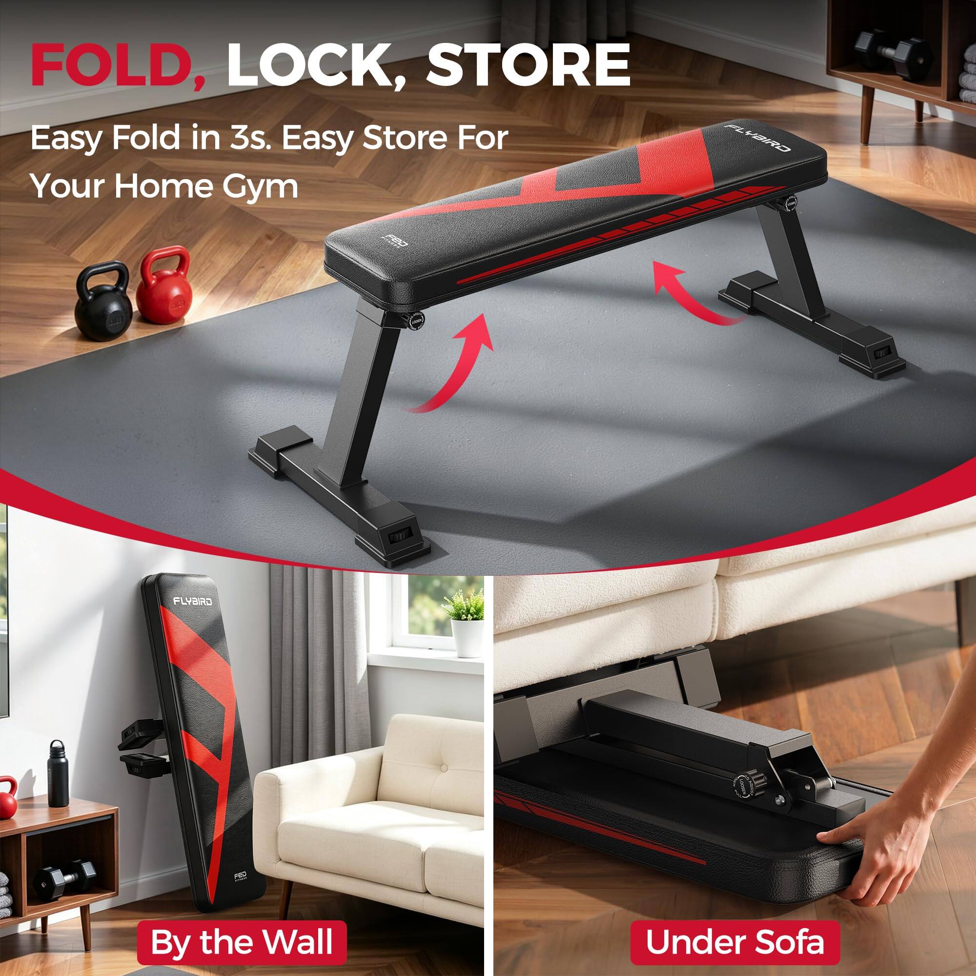 FOLD, LOCK, STORE  
Easy Fold in 3s. Easy Store For Your Home Gym  

FLYBIRD  

By the Wall  
Under Sofa