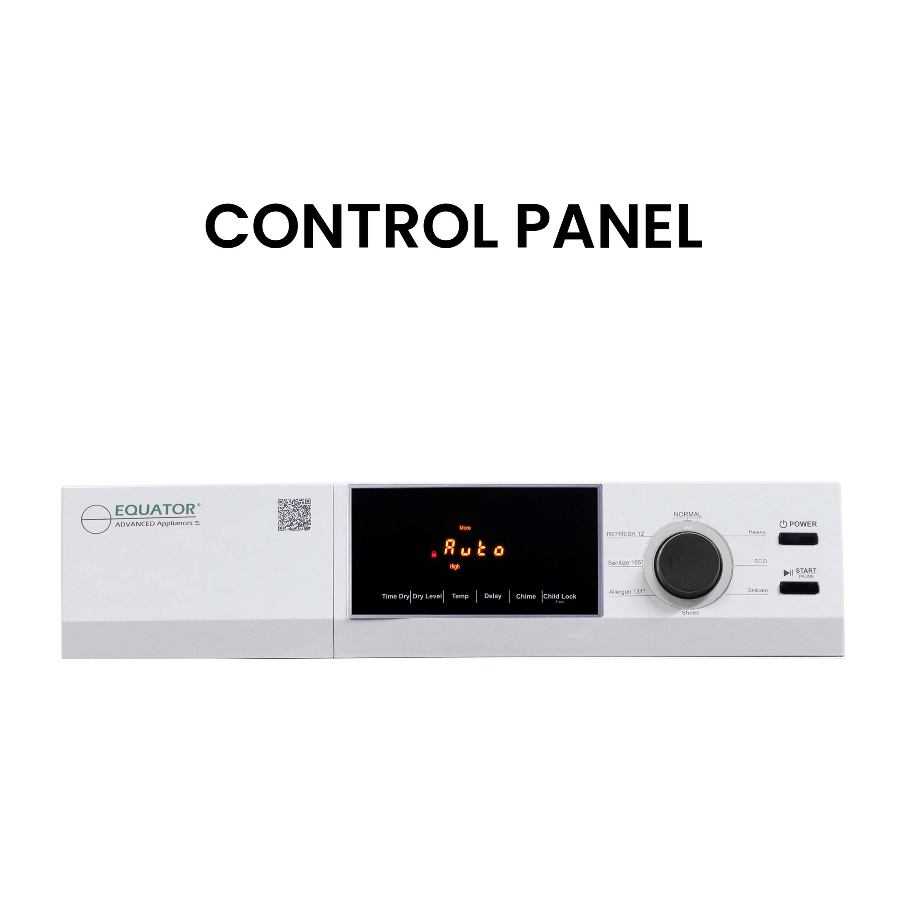 CONTROL PANEL

EQUATOR  
ADVANCED APPLIANCES

- Ruto  
- Temp  
- Delay  
- Child Lock  
- Time: Dry Level  

NORMAL  
REFRESH 12  
HEAVY  
ECO  
DELICATE  
START  
POWER  

- San Diego 165°F  
- Argentina 131°F  
- 5 Hours