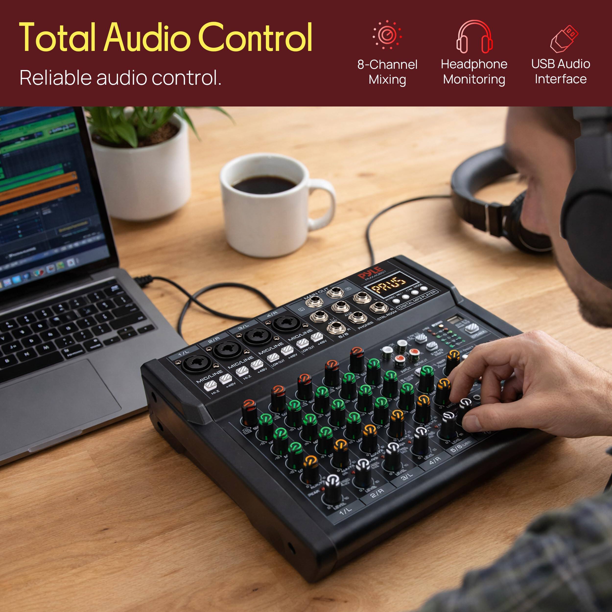 Total Audio Control  
Reliable audio control.  

8-Channel Mixing  
Headphone Monitoring  
USB Audio Interface
