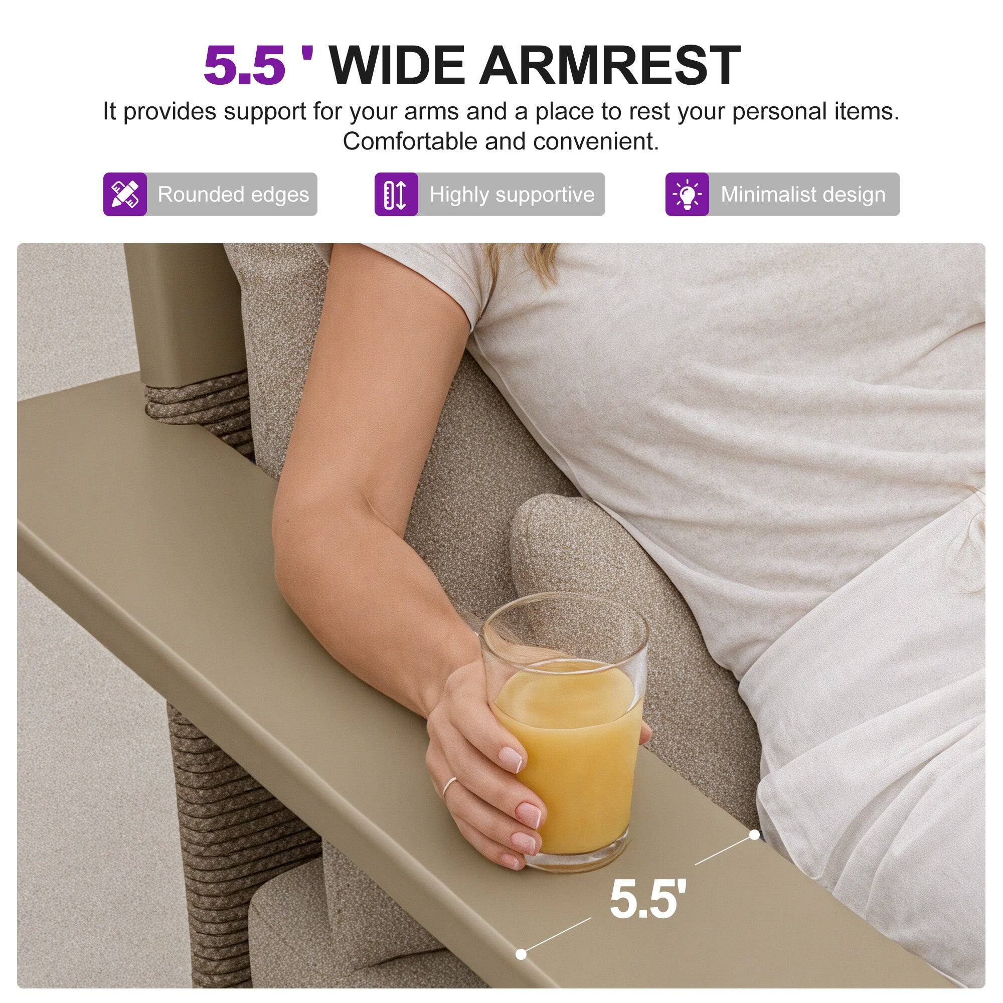 5.5" WIDE ARMREST

It provides support for your arms and a place to rest your personal items. Comfortable and convenient.

- Rounded edges
- Highly supportive
- Minimalist design