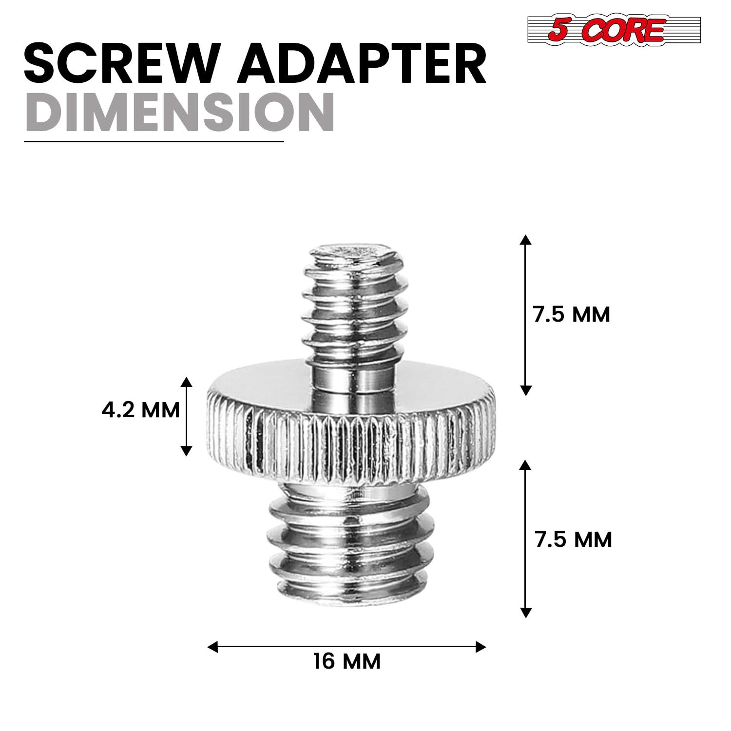 5 CORE SCREW ADAPTER DIMENSION  
7.5 MM  
4.2 MM  
7.5 MM  
16 MM