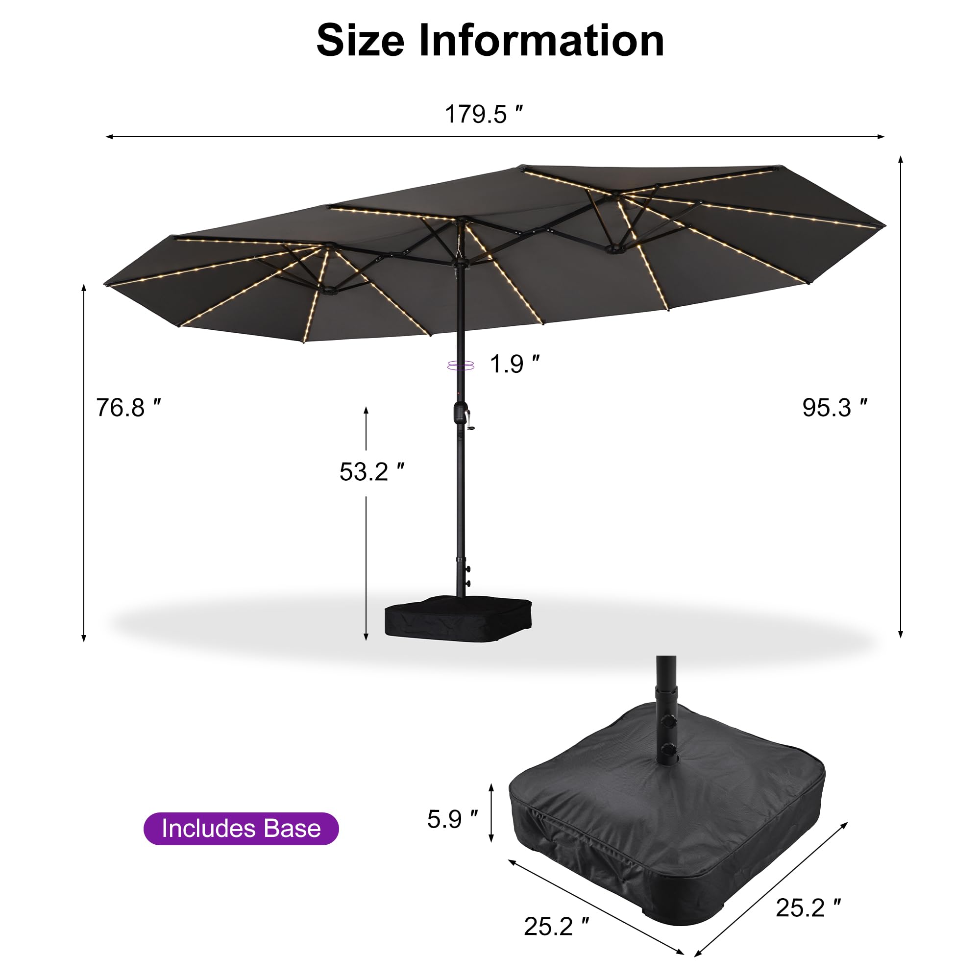 Size Information  
179.5"  
76.8"  
53.2"  
95.3"  
1.9"  
Includes Base  
5.9"  
25.2"  
25.2"