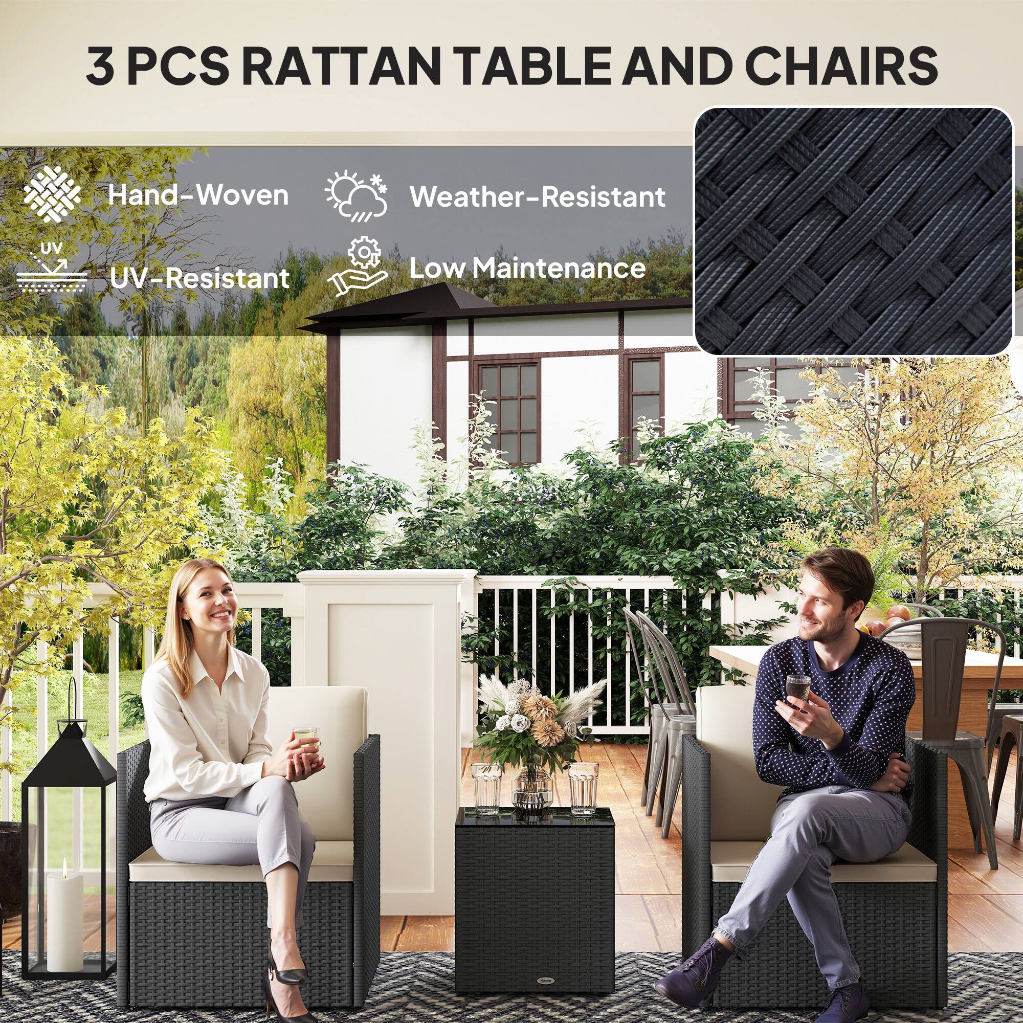 3 PCS RATTAN TABLE AND CHAIRS
Hand-Woven
Weather-Resistant
UV-Resistant
Low Maintenance