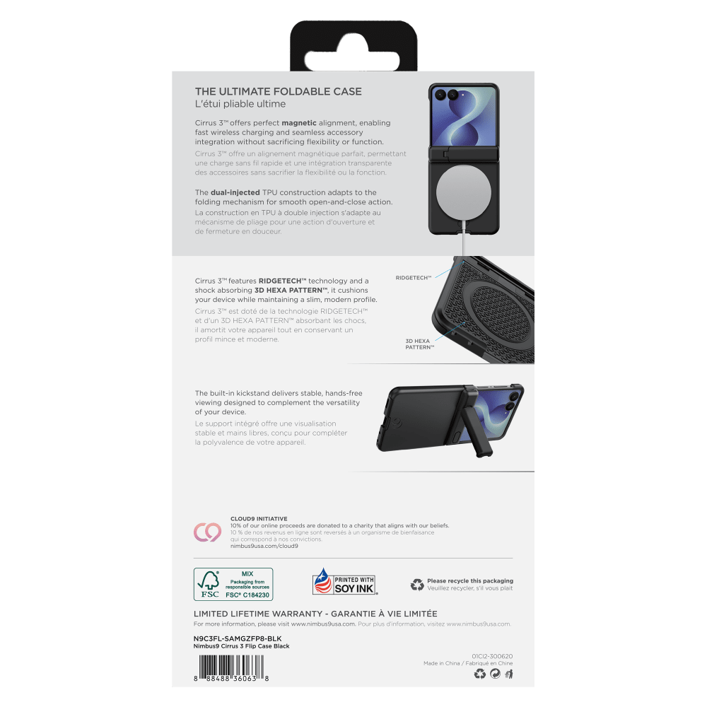 THE ULTIMATE FOLDABLE CASE  
L'étui pliable ultime  

Cirrus 3™ offers perfect magnetic alignment, enabling fast wireless charging and seamless accessory integration without sacrificing flexibility or function.  
Cirrus offre un alignement magnétique parfait, permettant une charge sans fil rapide et une intégration transparente des accessoires sans sacrifier la flexibilité ou la fonction.  

The dual-injected TPU construction adapts to the folding mechanism for smooth action.  
La construction en TPU double injection s'adapte au mécanisme de pliage pour une action d'ouverture et de fermeture en douceur.  

Cirrus features RIDGETECH™ technology and a shock-absorbing 3D HEXA PATTERN™ cushions your device while maintaining a slim, modern profile.  
Cirrus 3™ est doté de la technologie RIDGETECH™ et d'un 3D HEXA PATTERN™ absorbant les chocs, tout en conservant un profil mince et moderne.  

The built-in kickstand delivers stable, hands-free viewing designed to complement the versatility of your device.  
Le support intégré offre une visualisation stable et mains libres, con