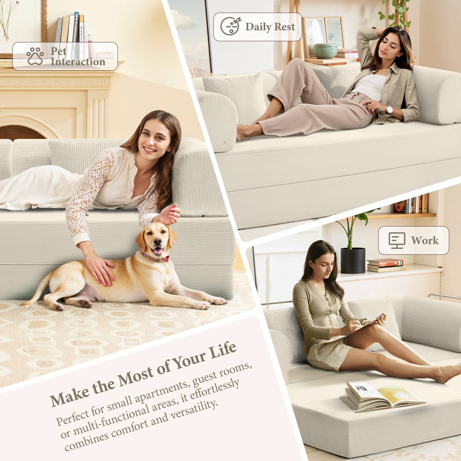 Pet Interaction

Daily Rest

Work

Make the Most of Your Life

Perfect for small apartments, guest rooms, or multi-functional areas, it effortlessly combines comfort and versatility.