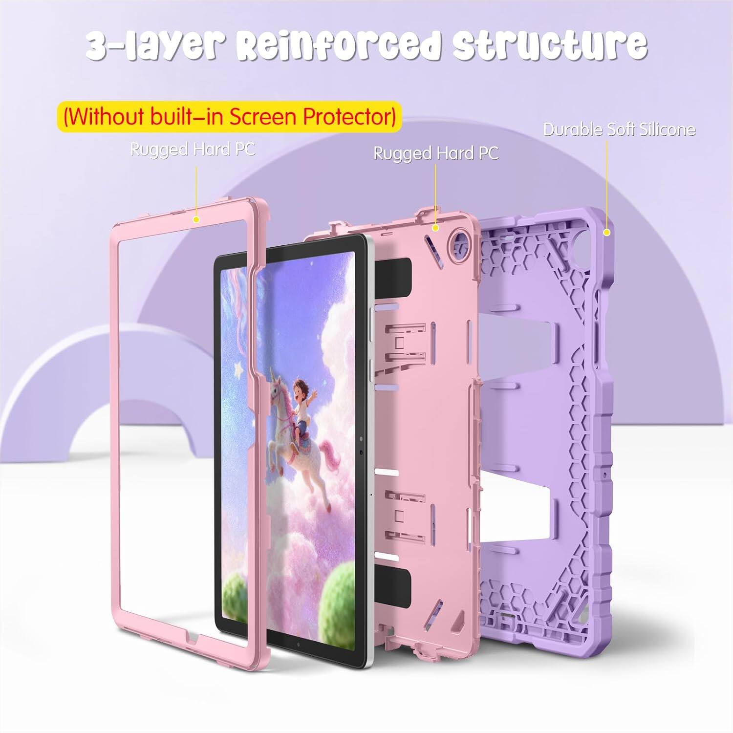3-layer Reinforced structure (Without built-in Screen Protector)  
Rugged Hard PC  
Rugged Hard PC  
Durable Soft Silicone