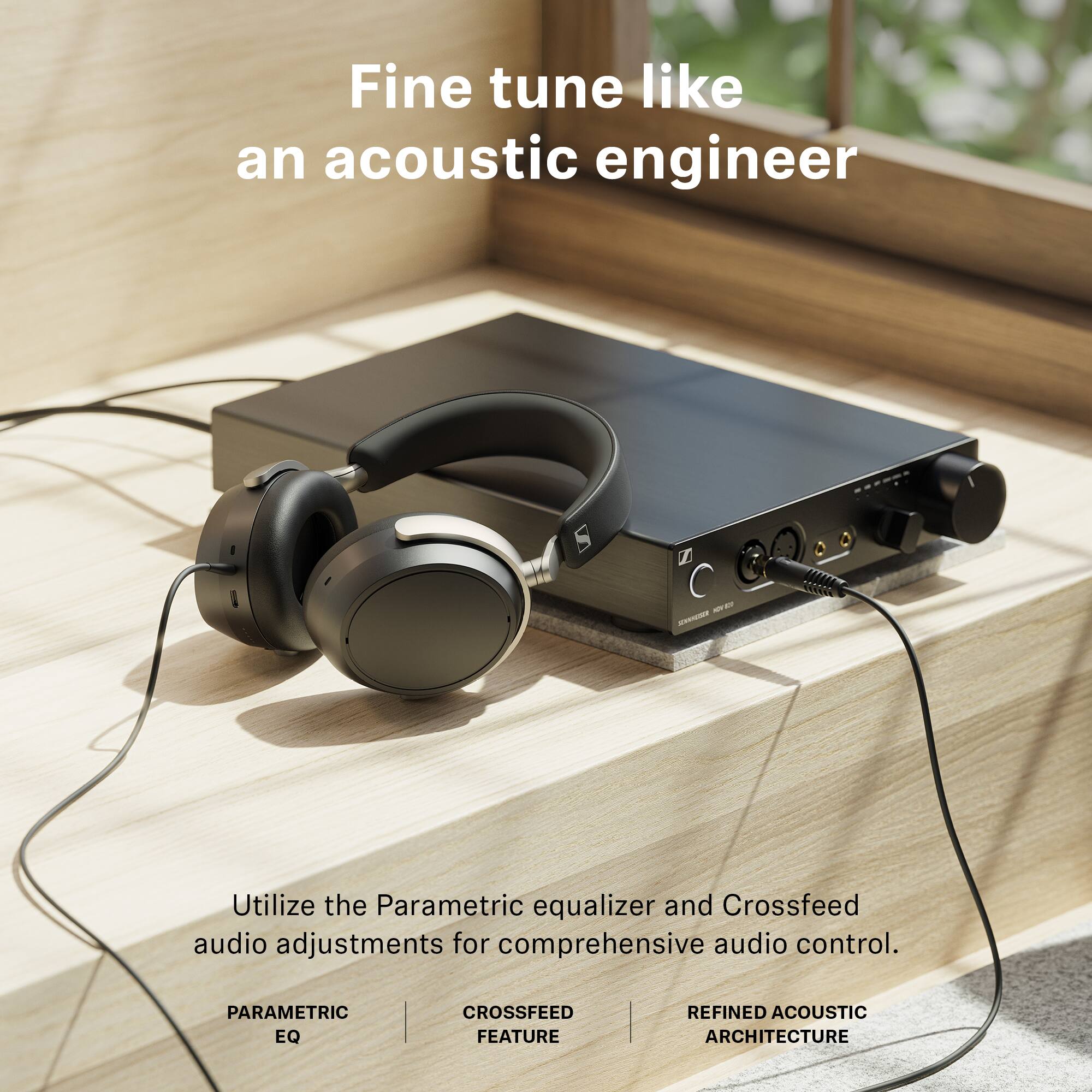 Fine tune like an acoustic engineer

Utilize the Parametric equalizer and Crossfeed audio adjustments for comprehensive audio control.

PARAMETRIC EQ  
CROSSFEED FEATURE  
REFINED ACOUSTIC ARCHITECTURE