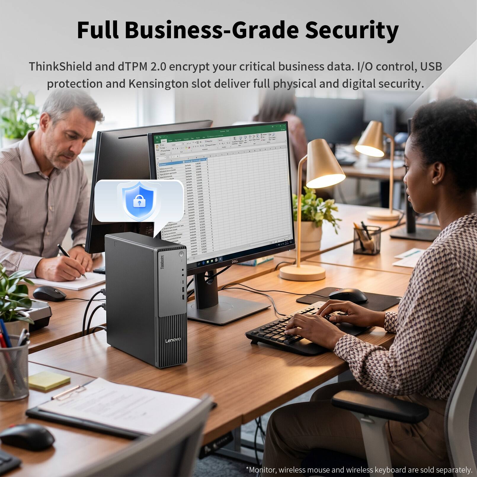 Full Business-Grade Security

ThinkShield and dTPM 2.0 encrypt your critical business data. I/O control, USB protection and Kensington slot deliver full physical and digital security.

*Monitor, wireless mouse and wireless keyboard are sold separately.