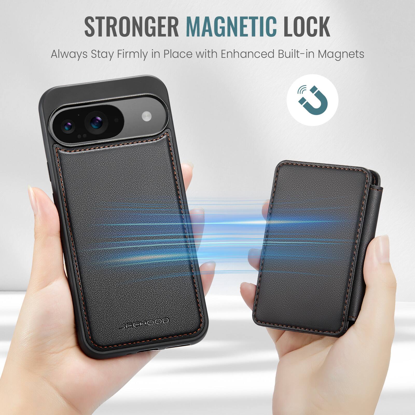 STRONGER MAGNETIC LOCK  
Always Stay Firmly in Place with Enhanced Built-in Magnets