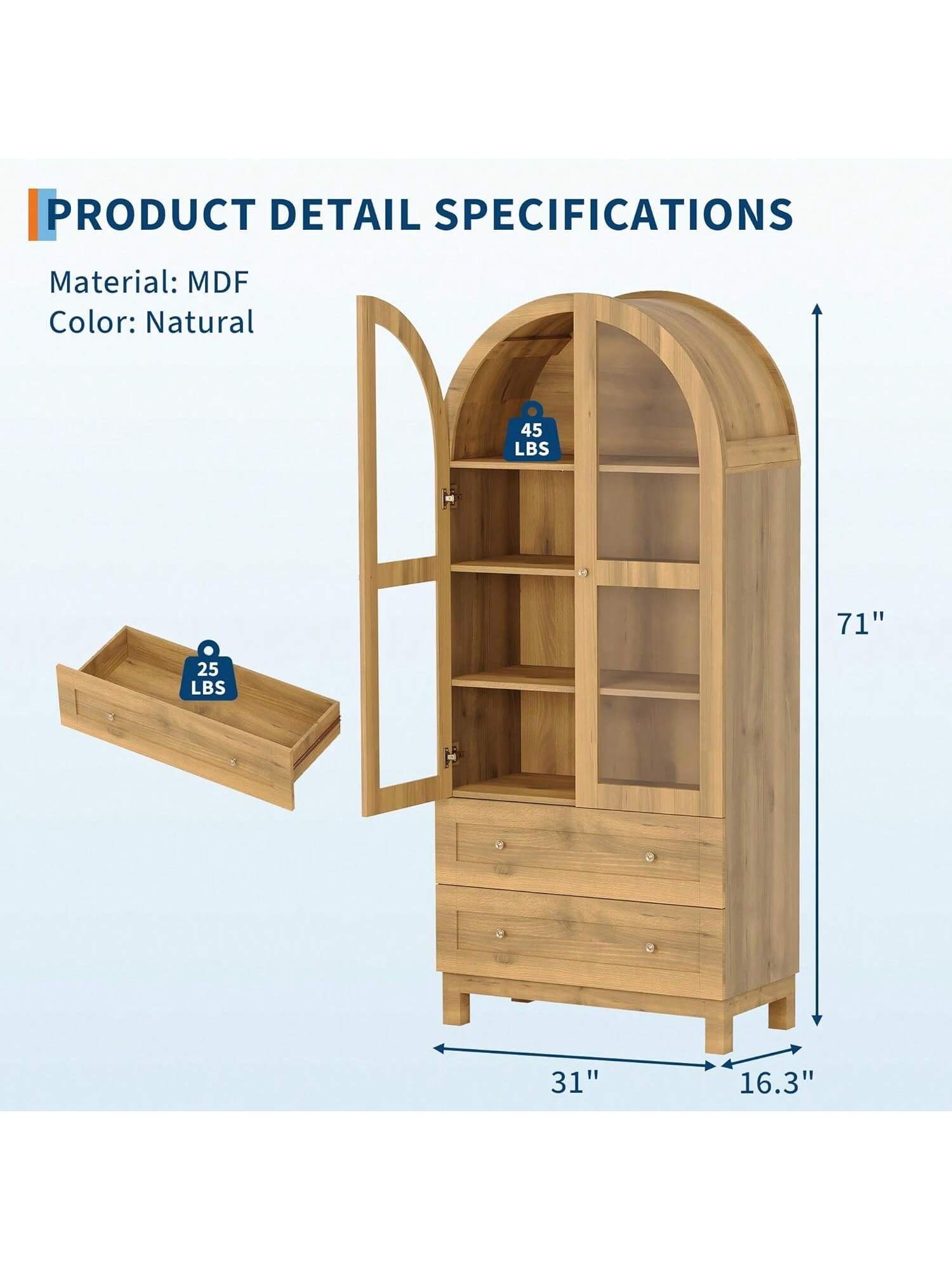 PRODUCT DETAIL SPECIFICATIONS

Material: MDF  
Color: Natural  

45 LBS  
71"  
25 LBS  
31"  
16.3"
