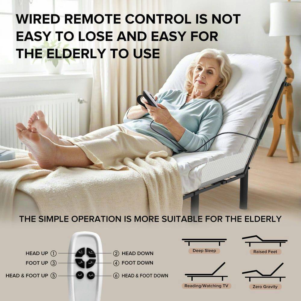 WIRED REMOTE CONTROL IS NOT EASY TO LOSE AND EASY FOR THE ELDERLY TO USE

THE SIMPLE OPERATION IS MORE SUITABLE FOR THE ELDERLY

HEAD UP 1
HEAD DOWN 2
FOOT UP 3
FOOT DOWN 4
HEAD & FOOT UP 5
HEAD & FOOT DOWN 6

Deep Sleep
Raised Feet
Reading/Watching TV
Zero Gravity